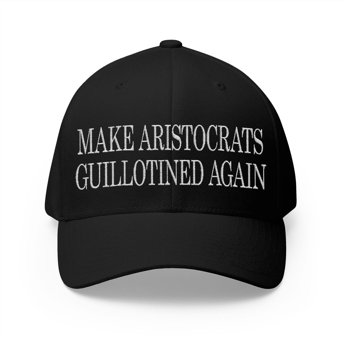 Make Aristocrats Guillotined Again - Embroidered Fitted Closed-Back Cap - Revolutionary Humor - Satire