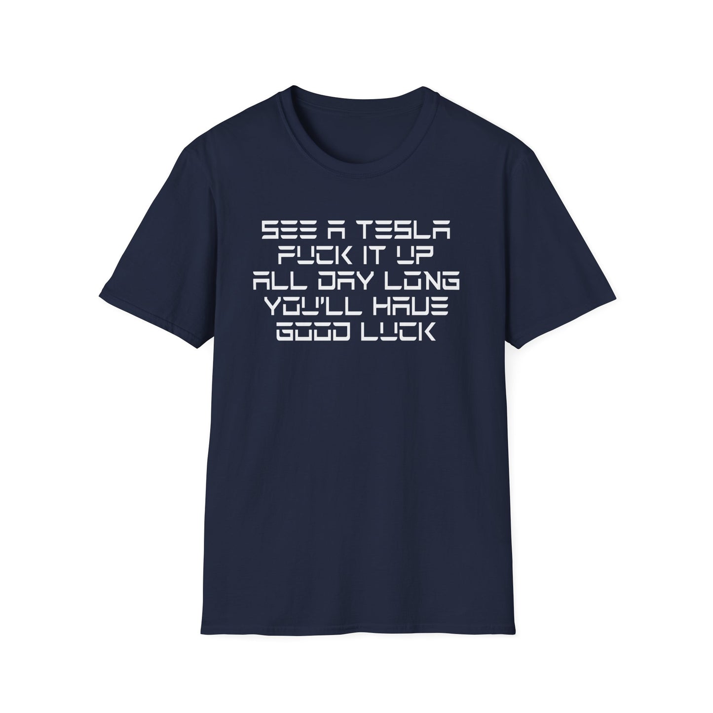 See a Tesla, Fuck it up, All Day Long, You'll Have Good Luck Shirt - Satire