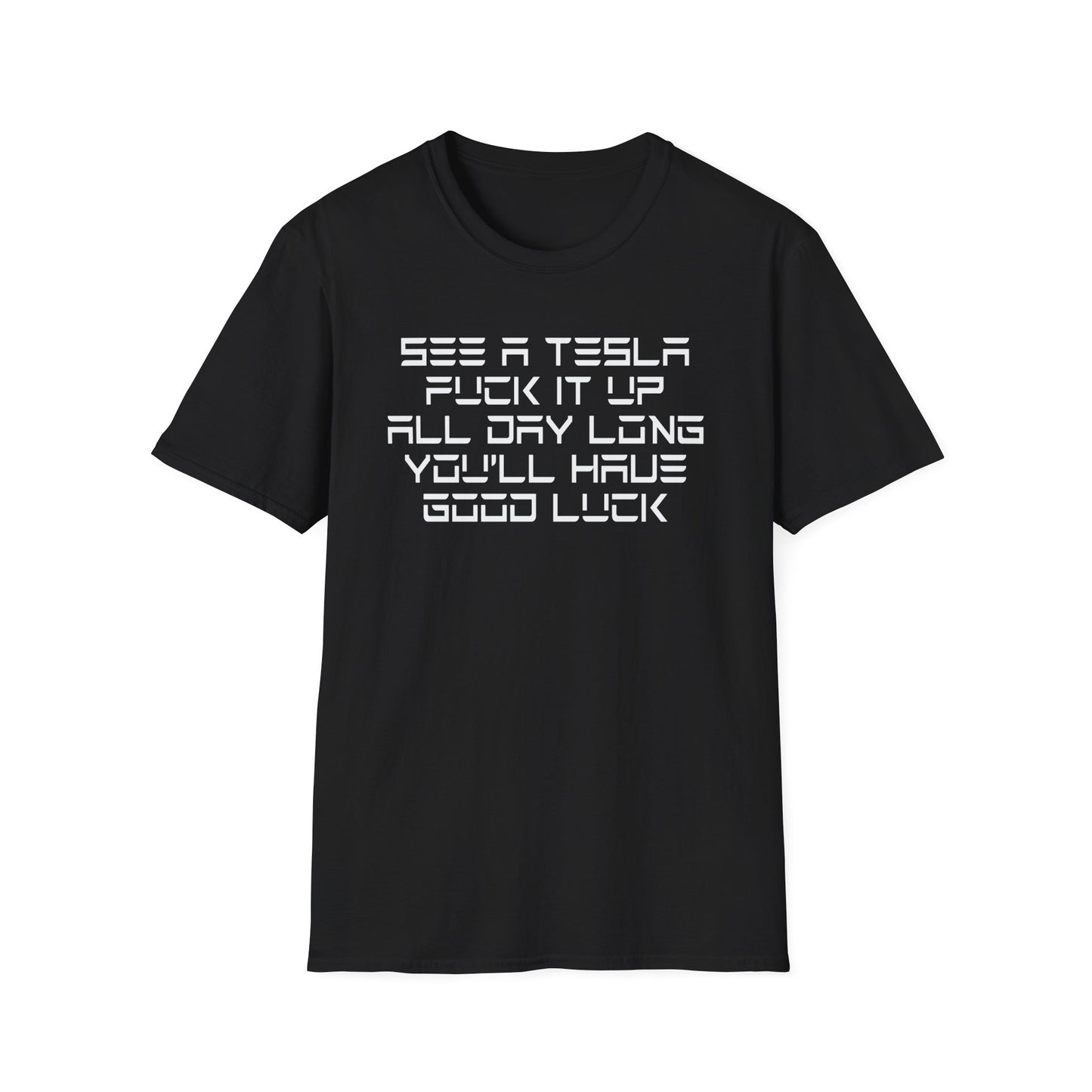See a Tesla, Fuck it up, All Day Long, You'll Have Good Luck Shirt - Satire