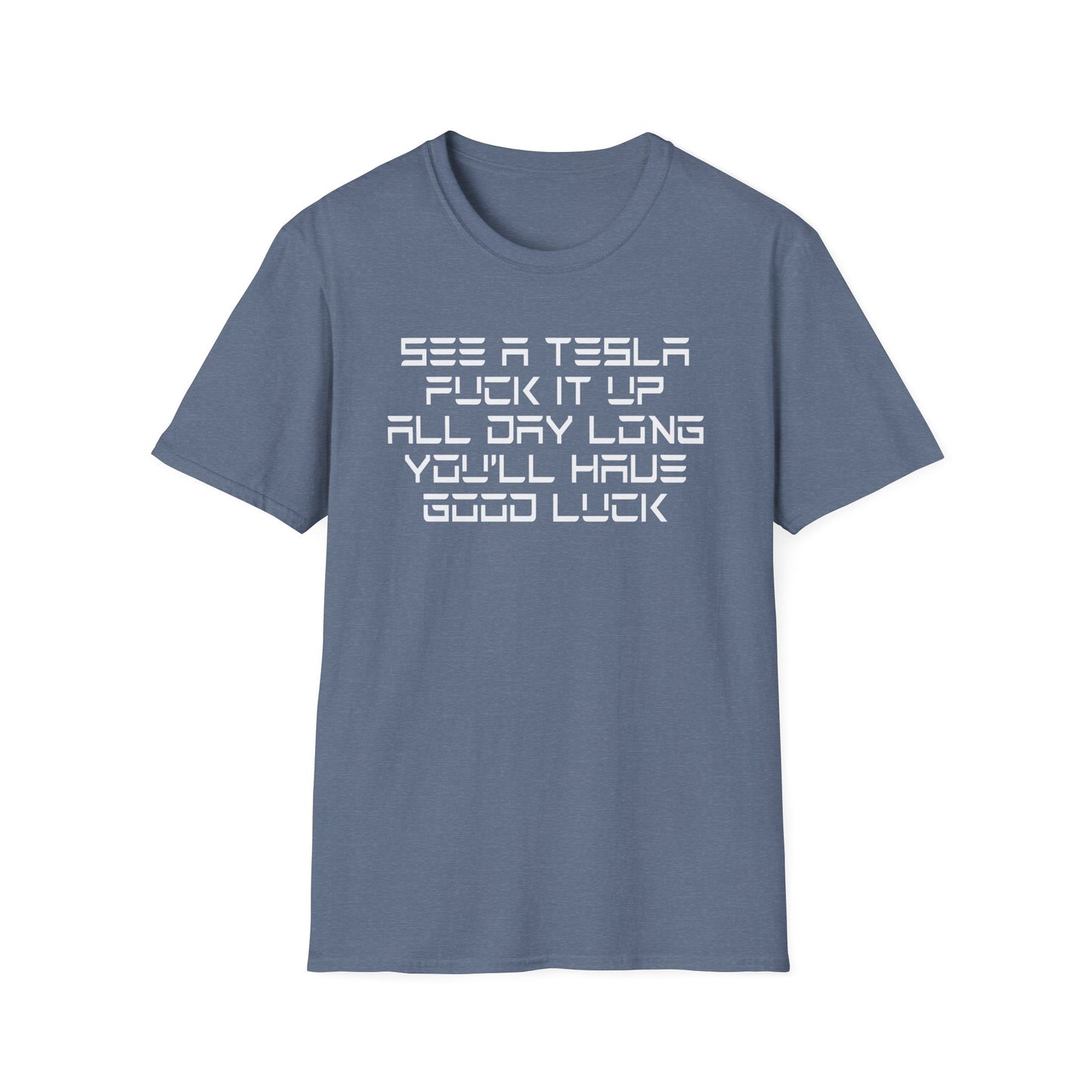 See a Tesla, Fuck it up, All Day Long, You'll Have Good Luck Shirt - Satire
