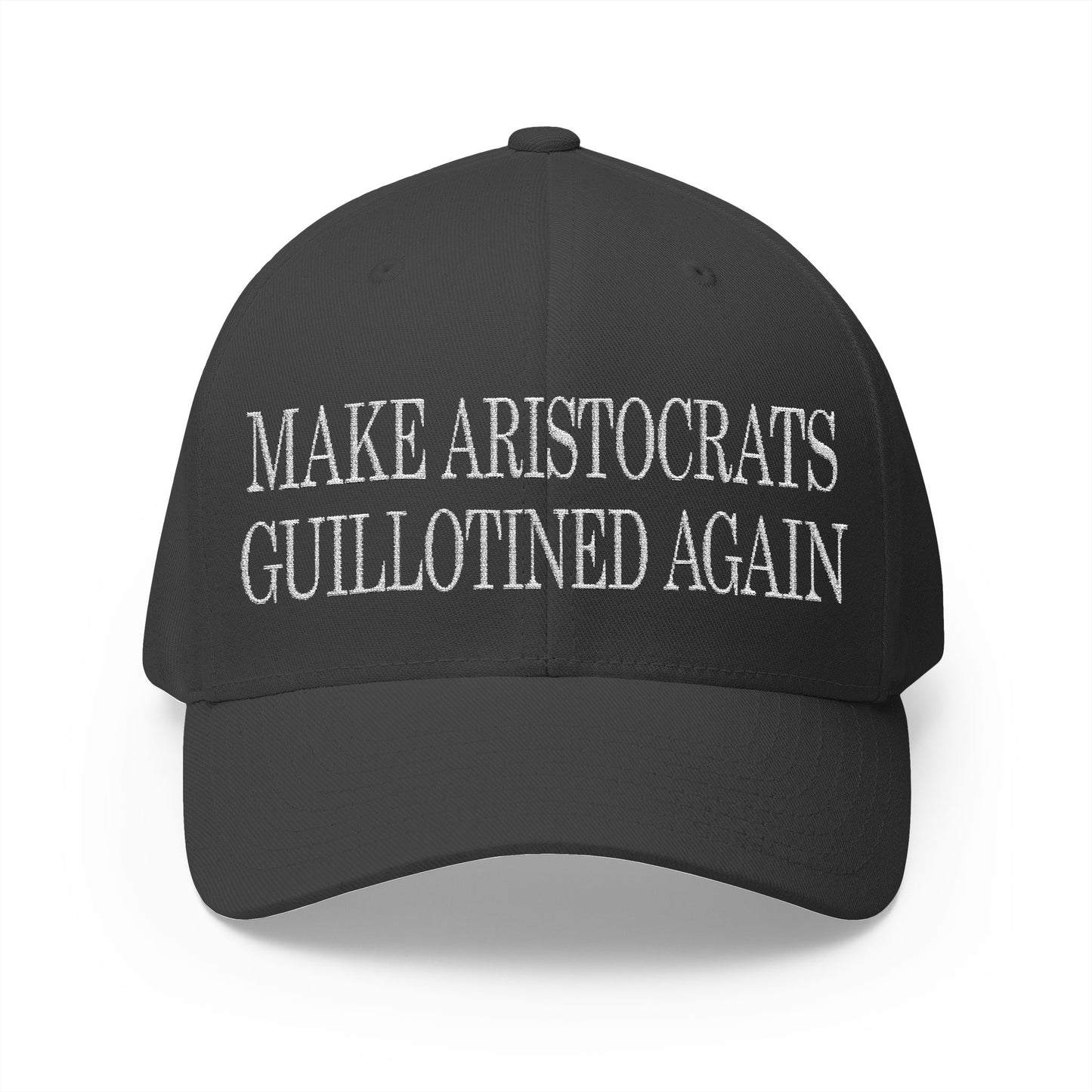 Make Aristocrats Guillotined Again - Embroidered Fitted Closed-Back Cap - Revolutionary Humor - Satire