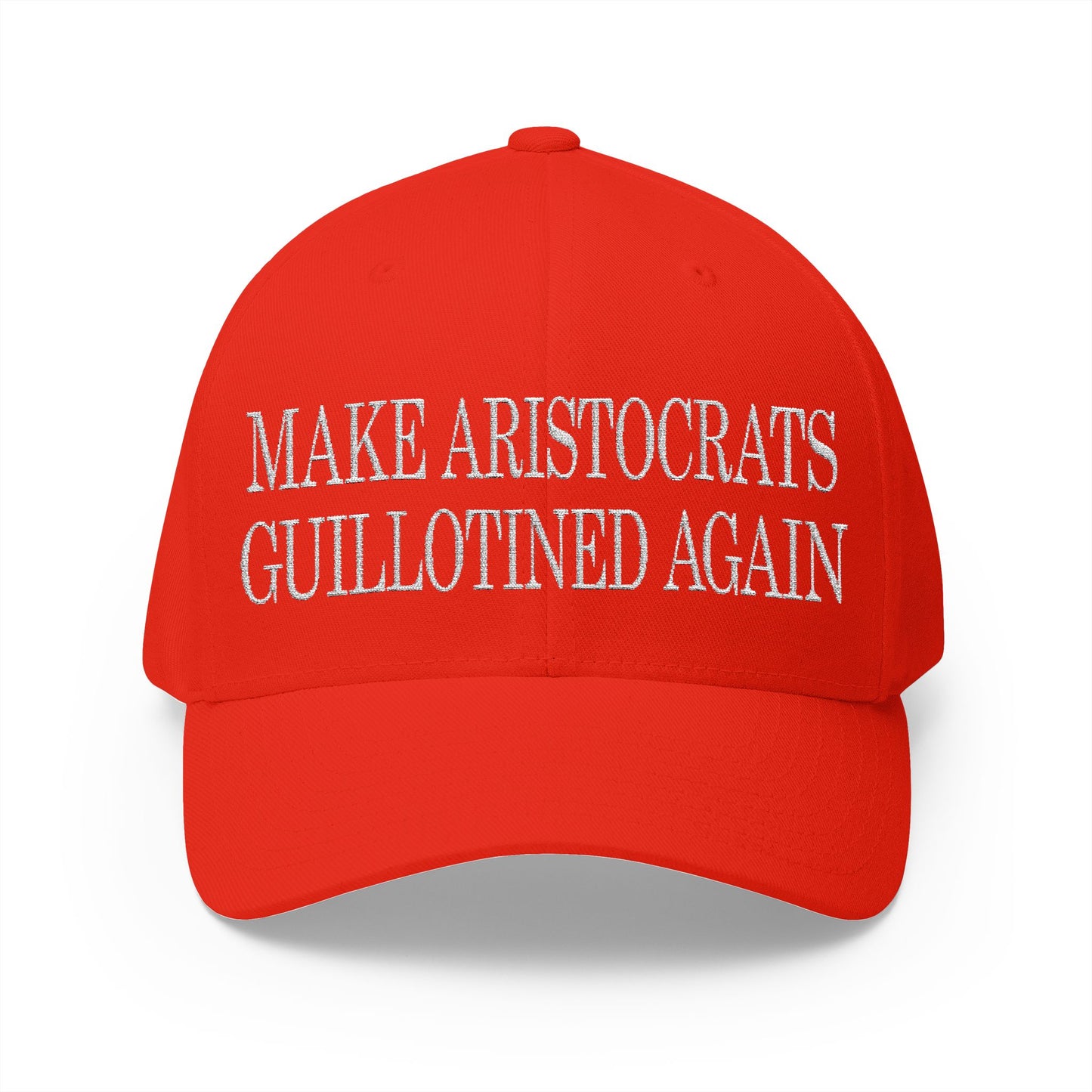 Make Aristocrats Guillotined Again - Embroidered Fitted Closed-Back Cap - Revolutionary Humor - Satire