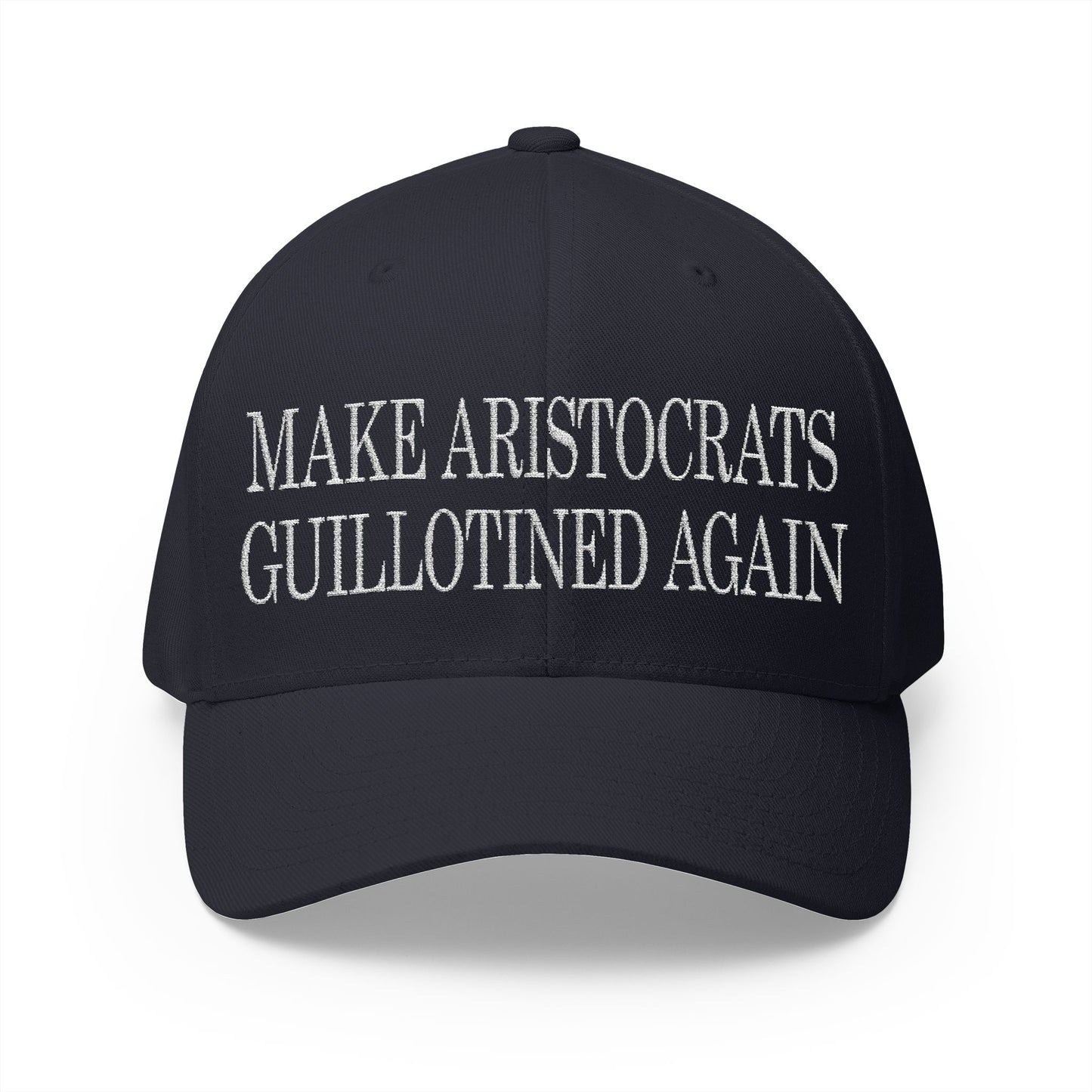 Make Aristocrats Guillotined Again - Embroidered Fitted Closed-Back Cap - Revolutionary Humor - Satire