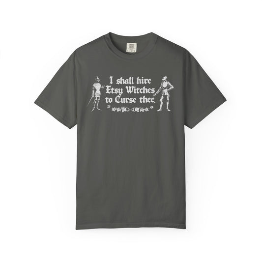 I Shall Hire Etsy Witches to Curse Thee - printed on ComfortColors Unisex Garment-Dyed T-shirt