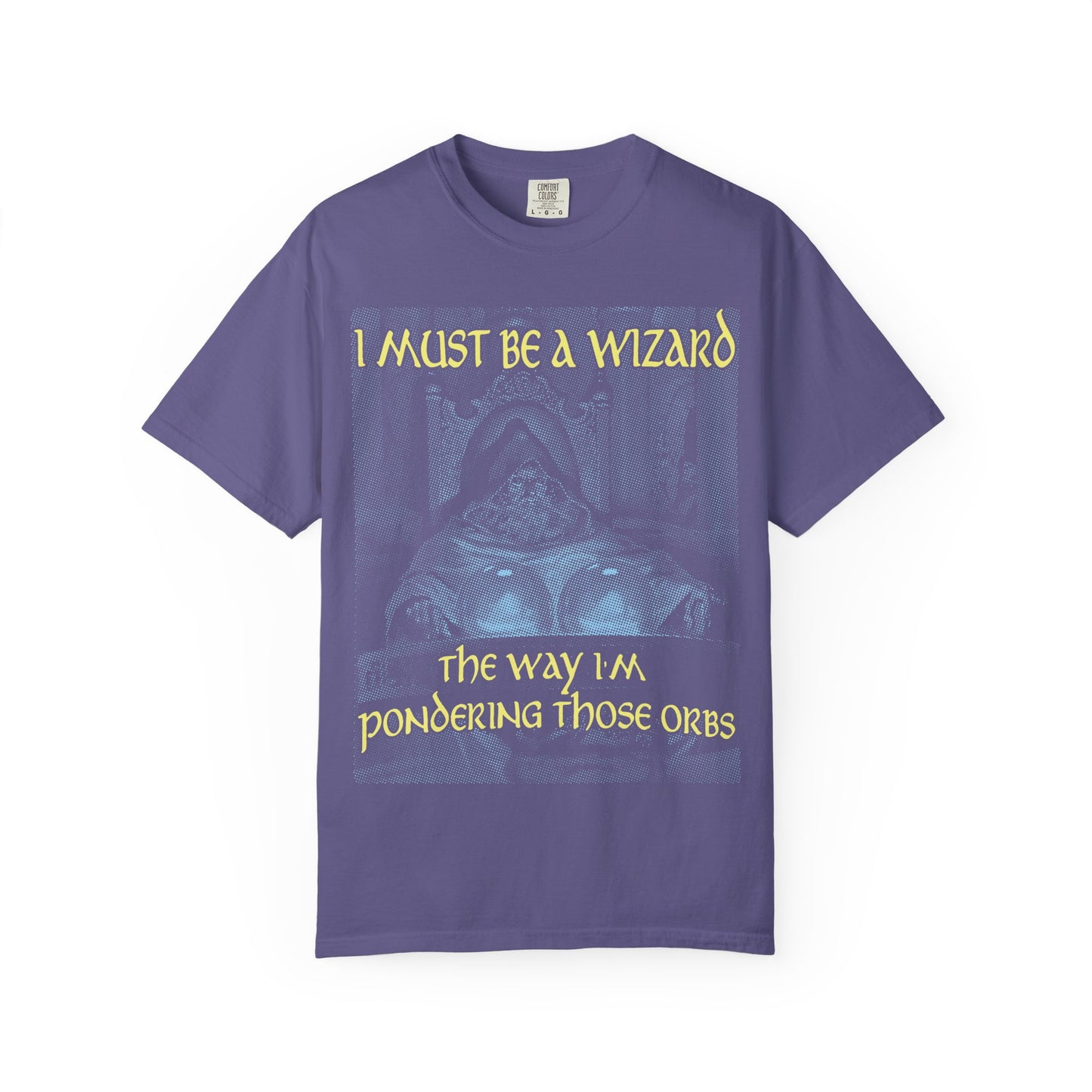 I Must Be a Wizard the Way I'm Pondering Those Orbs - Tee