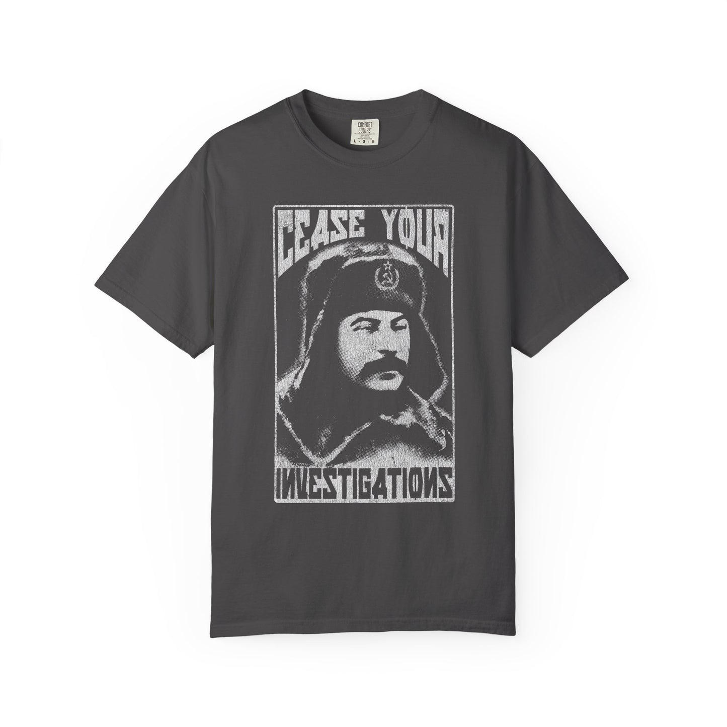 Cease Your Investigations - Stalin Tee - Garment Dyed Comfort Colors 1717