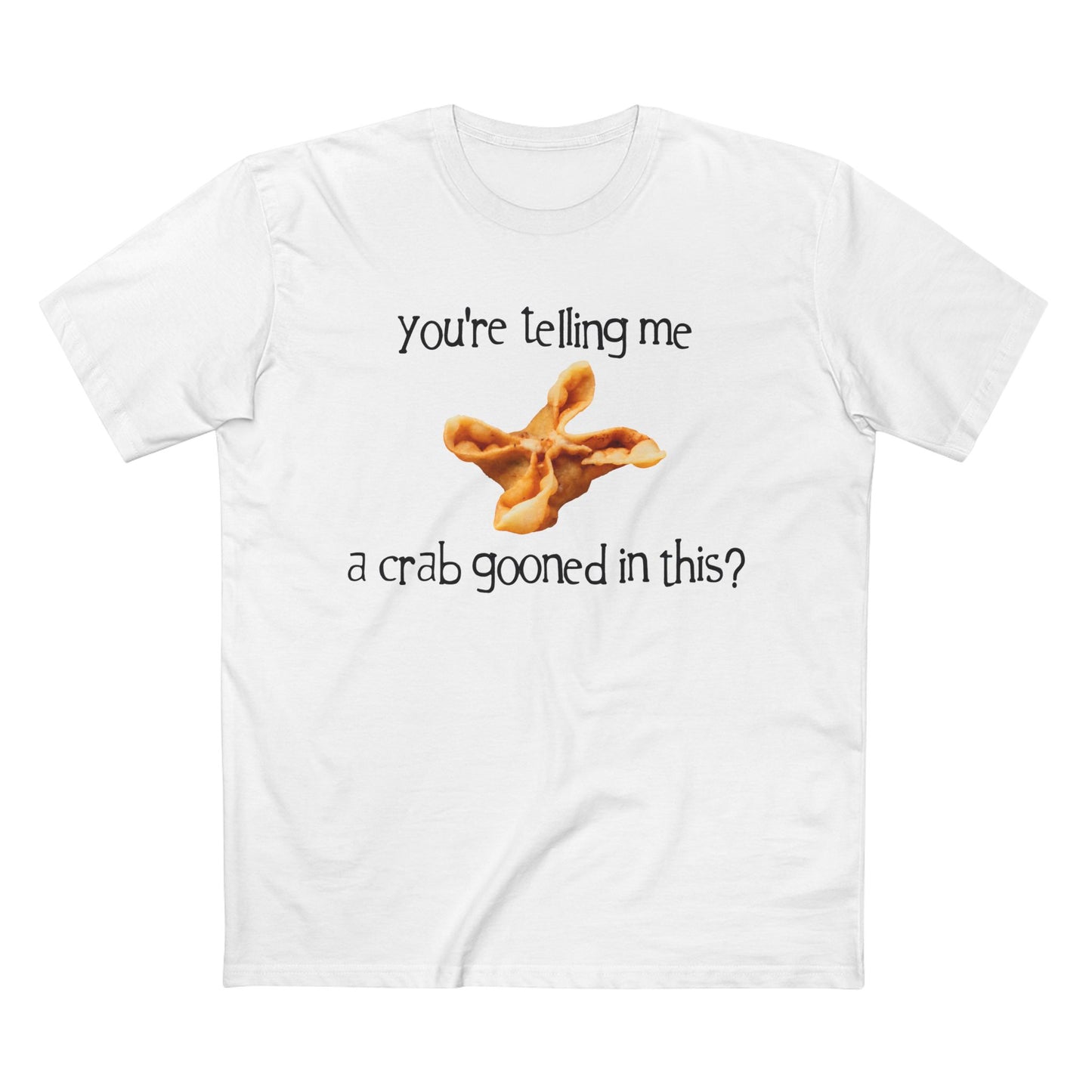 You're Telling Me a Crab Gooned in This? on ASColor Adult Staple Tee