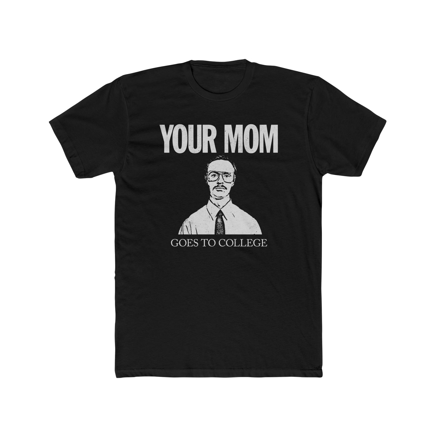 Your Mom Goes To College Classic - Printed on NextLevel Unisex Cotton Crew Tee