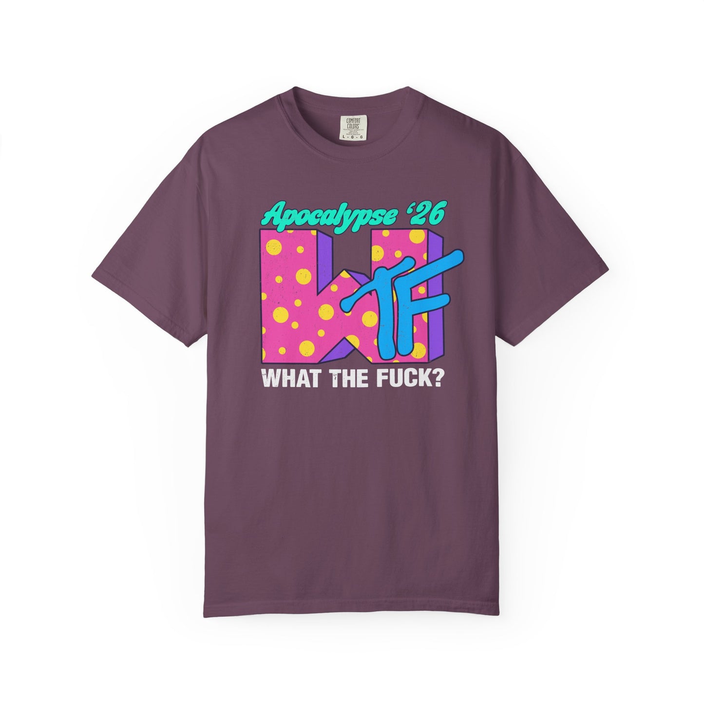 Wtf Apocalypse '26 - printed on ComfortColors Unisex Garment-Dyed T-shirt