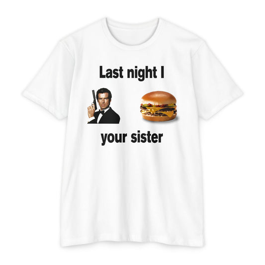 Last Night I Bond Burgered Your Sister - Fun Graphic Tee, Humorous T-shirt