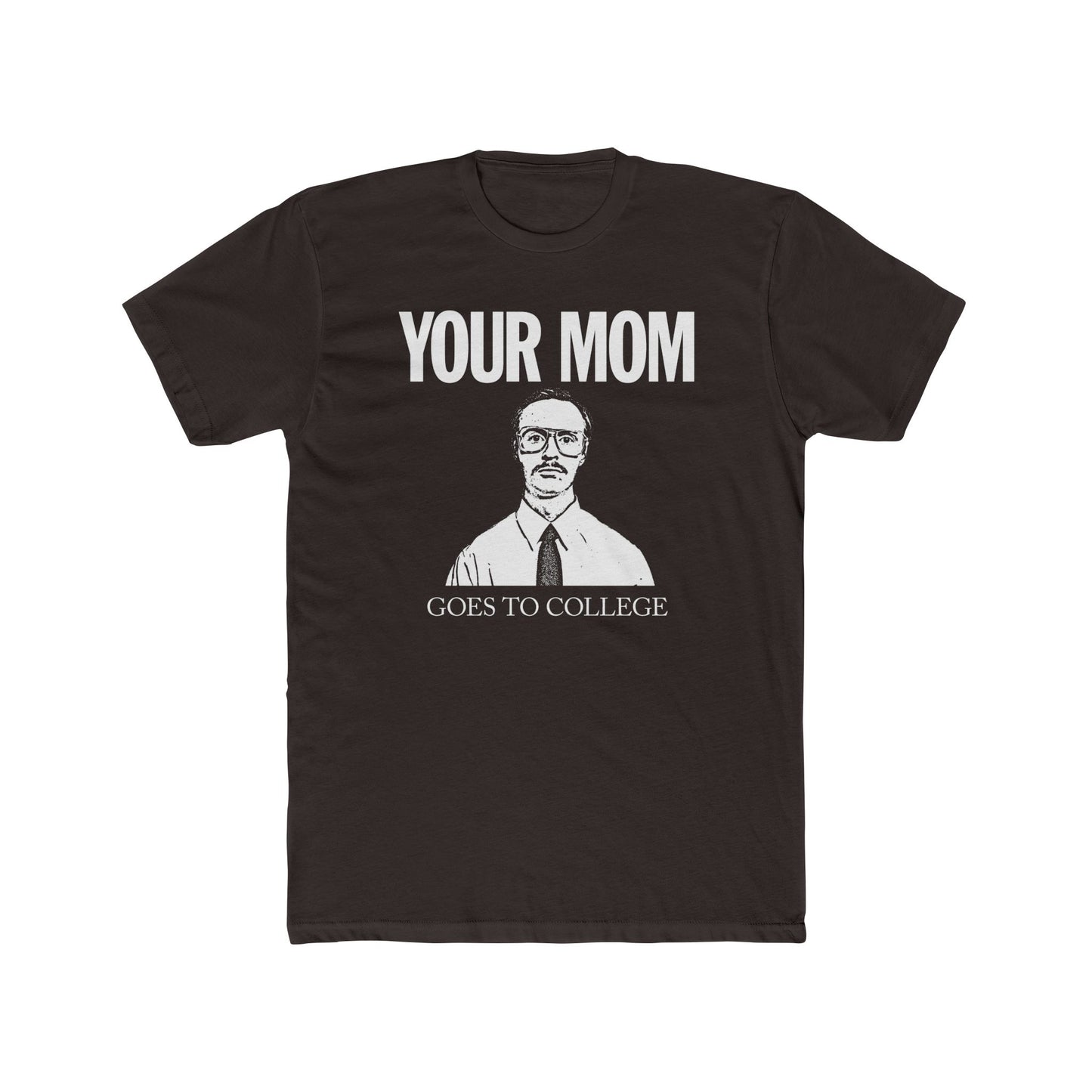 Your Mom Goes To College Classic - Printed on NextLevel Unisex Cotton Crew Tee