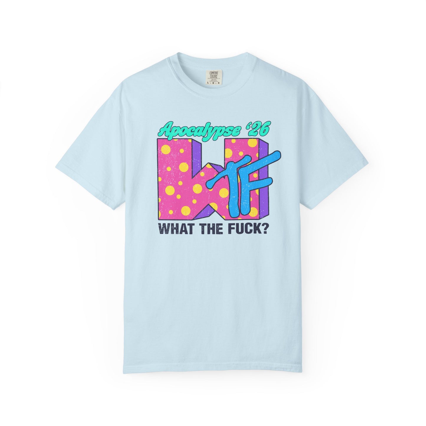 Wtf Apocalypse '26 - printed on ComfortColors Unisex Garment-Dyed T-shirt