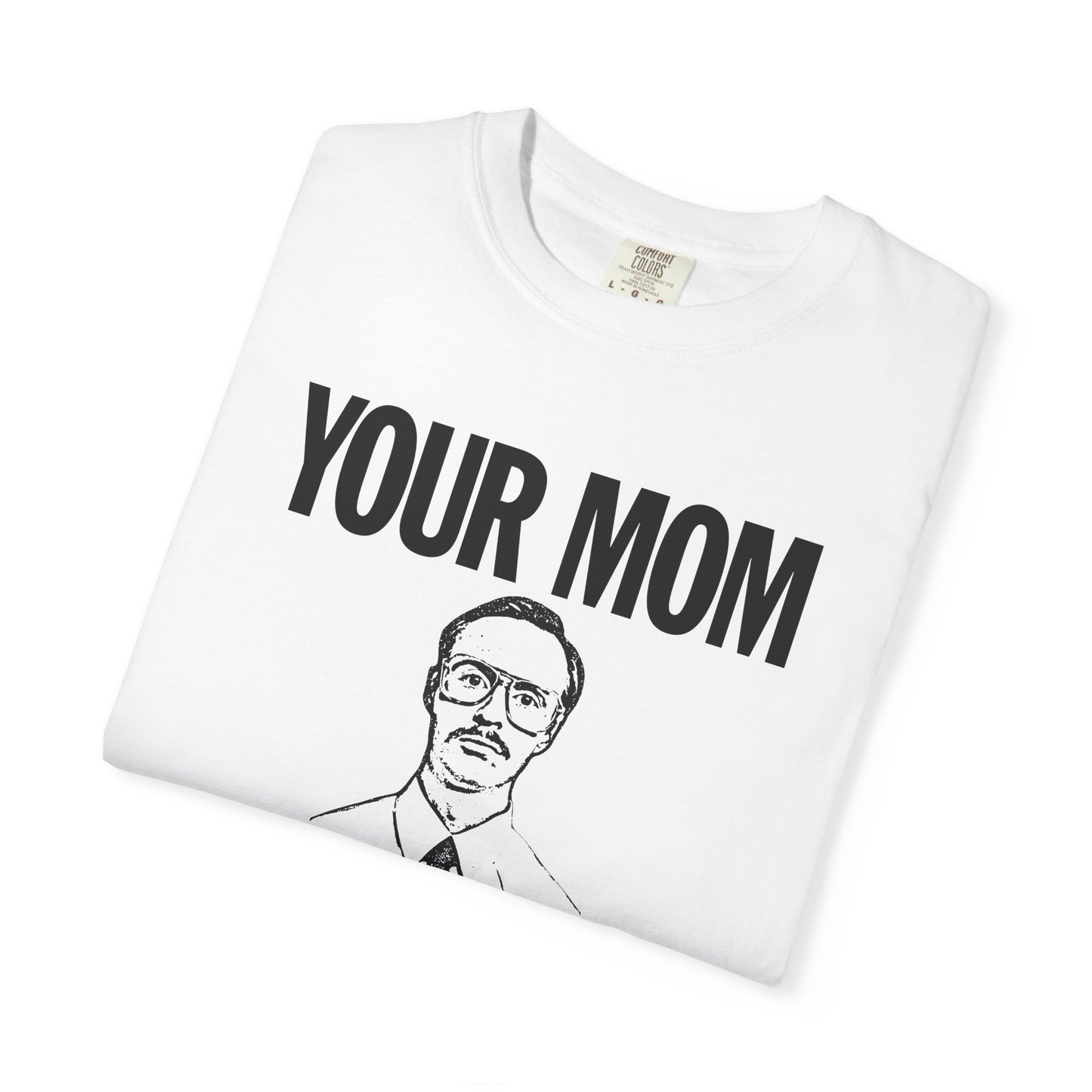 Your Mom Goes To College - Kip Dynamite - Printed on ComfortColors Unisex Garment-Dyed T-shirt