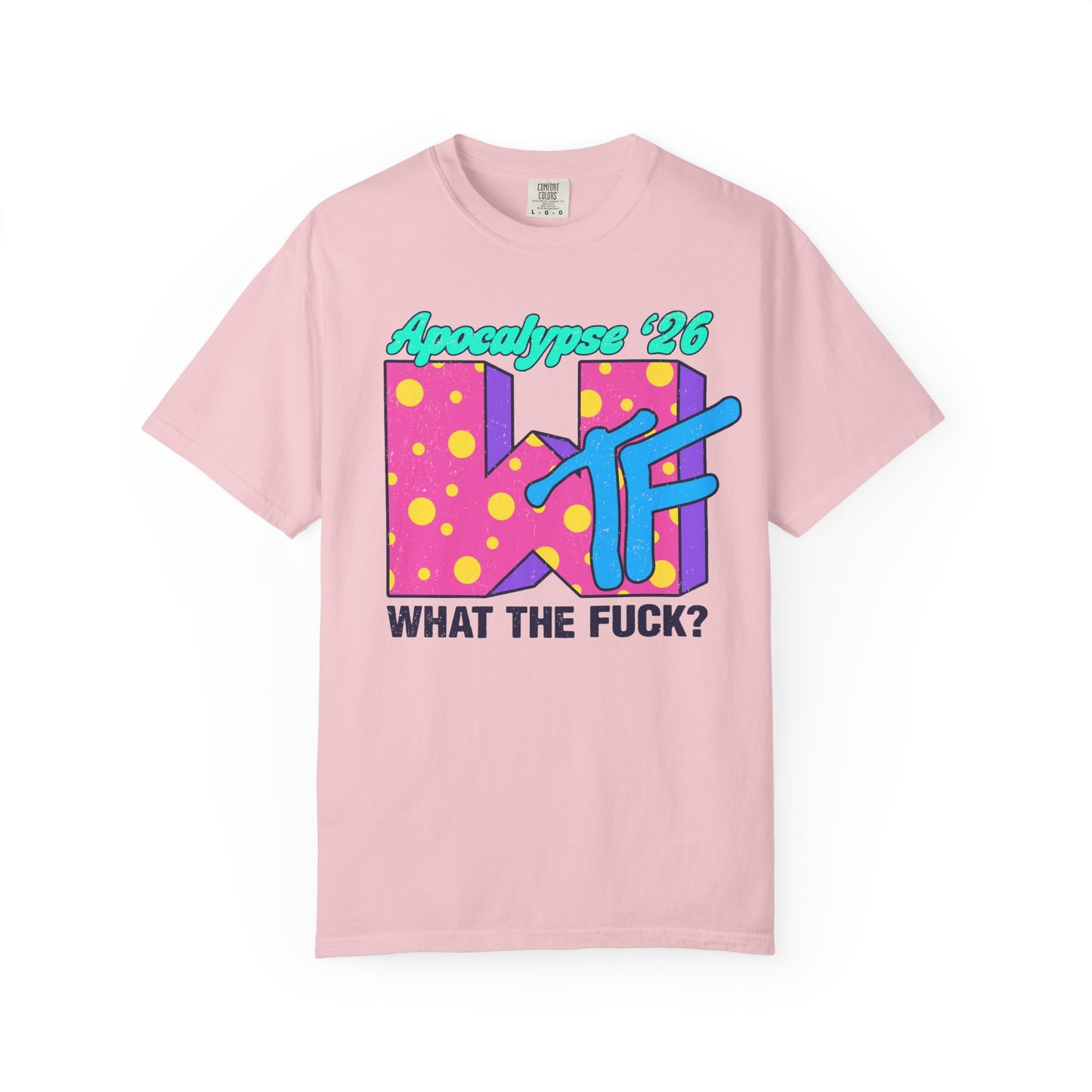 Wtf Apocalypse '26 - printed on ComfortColors Unisex Garment-Dyed T-shirt