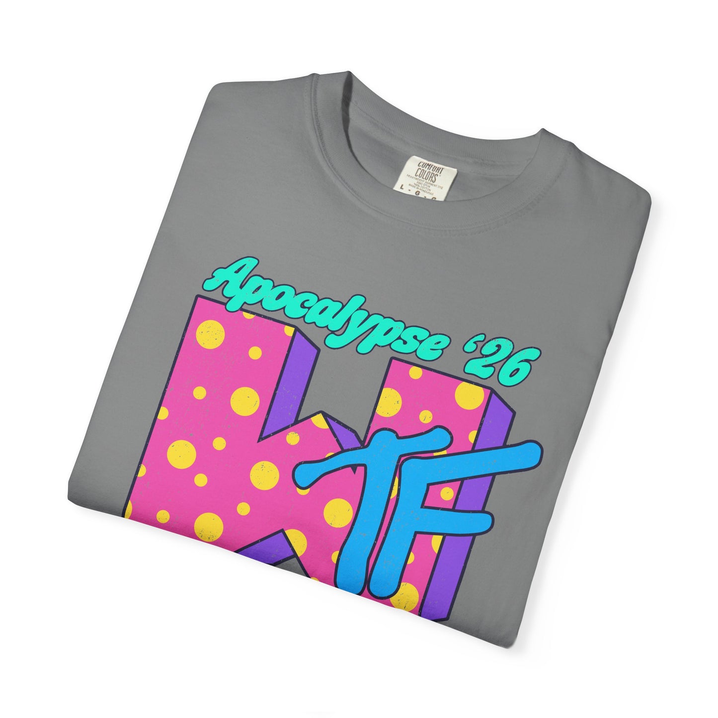 Wtf Apocalypse '26 - printed on ComfortColors Unisex Garment-Dyed T-shirt