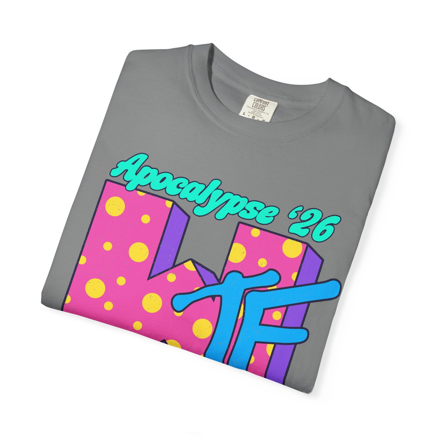 Wtf Apocalypse '26 - printed on ComfortColors Unisex Garment-Dyed T-shirt