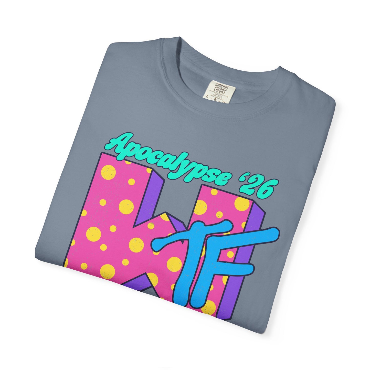 Wtf Apocalypse '26 - printed on ComfortColors Unisex Garment-Dyed T-shirt