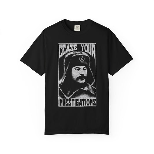 Cease Your Investigations - Stalin Tee - Garment Dyed Comfort Colors 1717