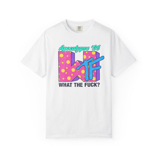 Wtf Apocalypse '26 - printed on ComfortColors Unisex Garment-Dyed T-shirt