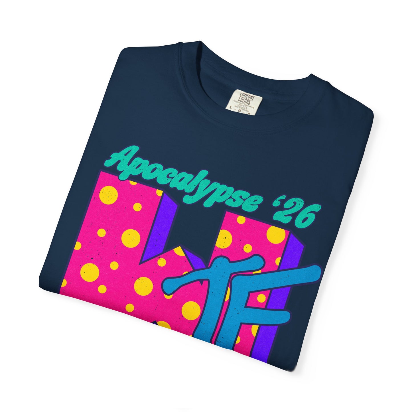Wtf Apocalypse '26 - printed on ComfortColors Unisex Garment-Dyed T-shirt