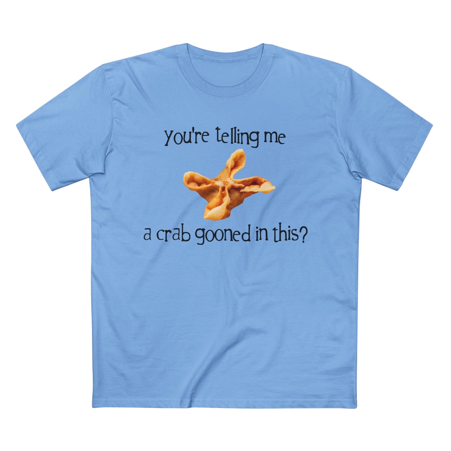 You're Telling Me a Crab Gooned in This? on ASColor Adult Staple Tee