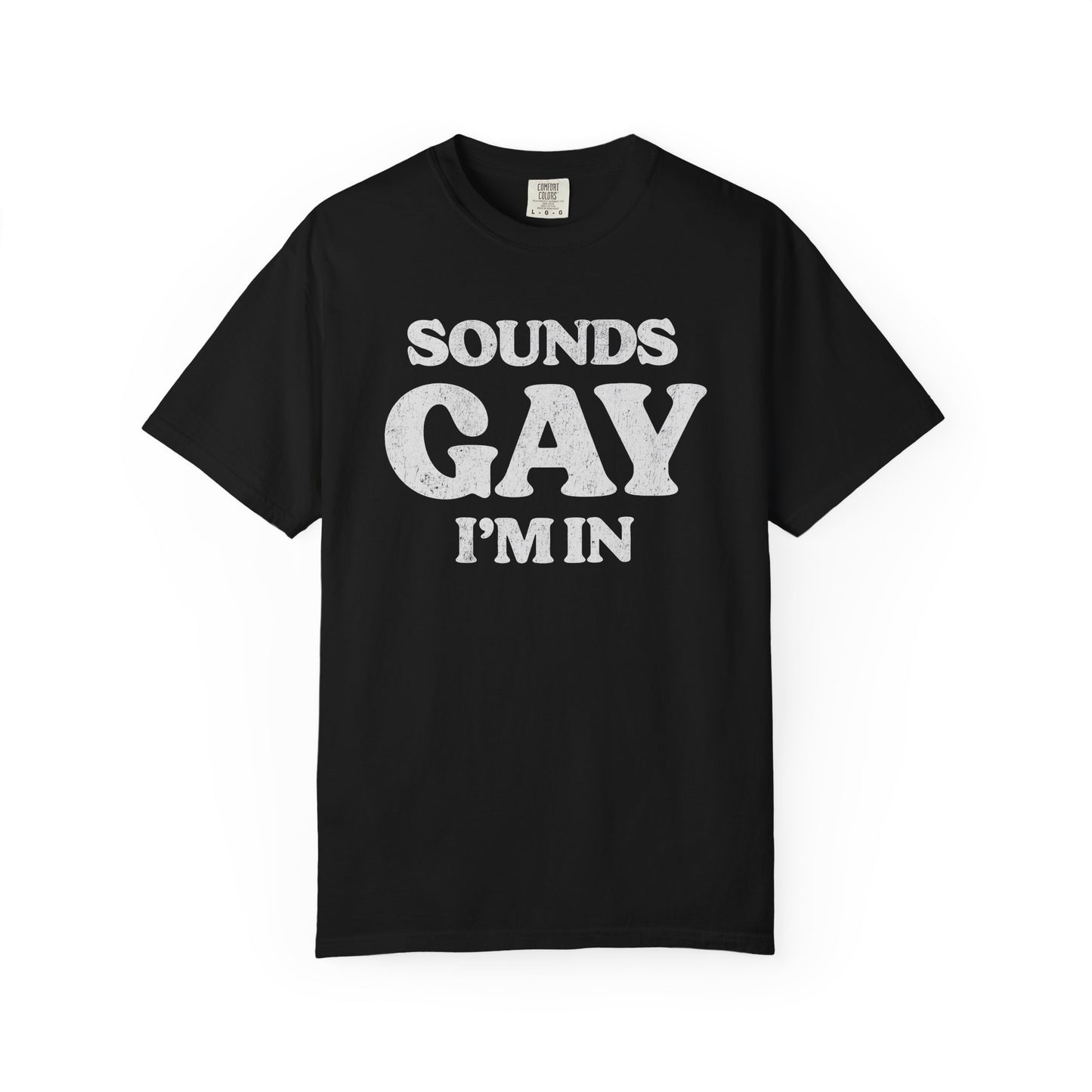 Sounds Gay, I'm In! - Printed on ComfortColors Unisex Garment-Dyed T-shirt
