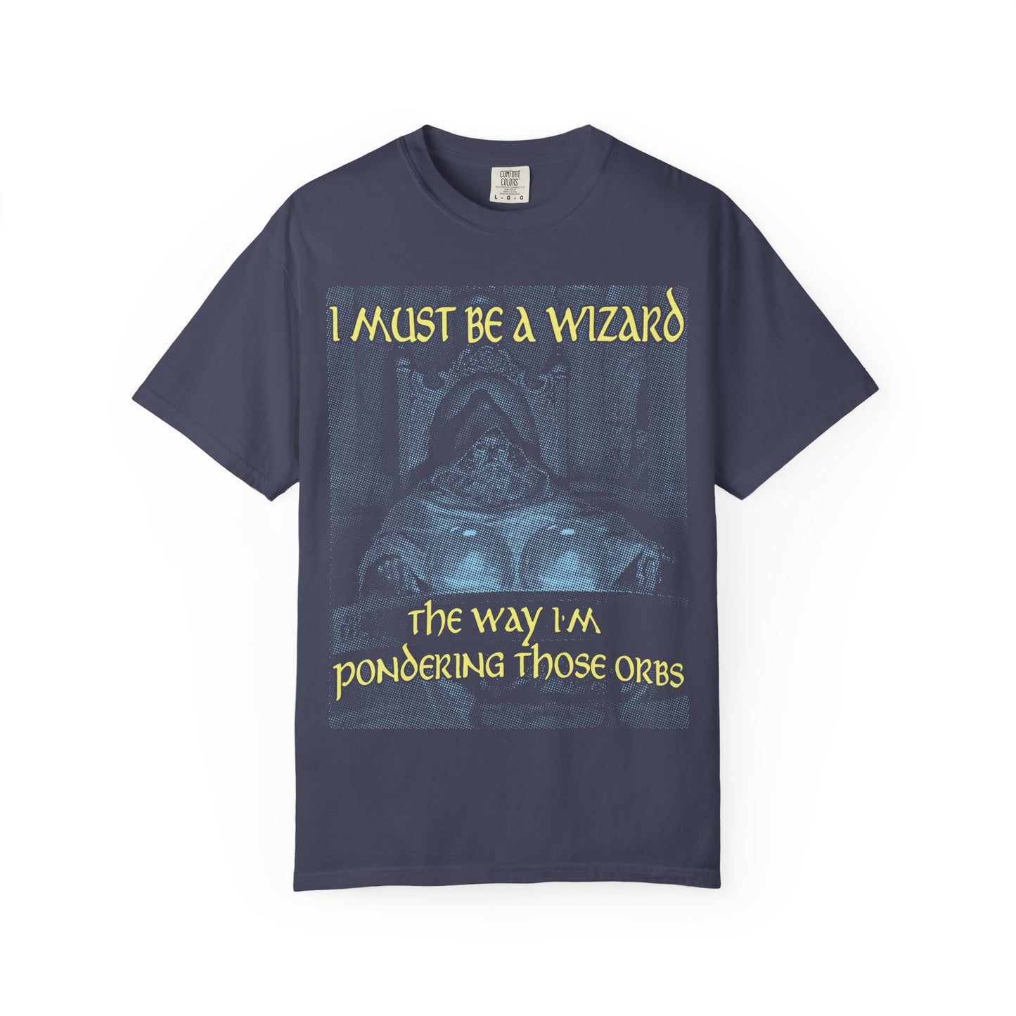 I Must Be a Wizard the Way I'm Pondering Those Orbs - Tee