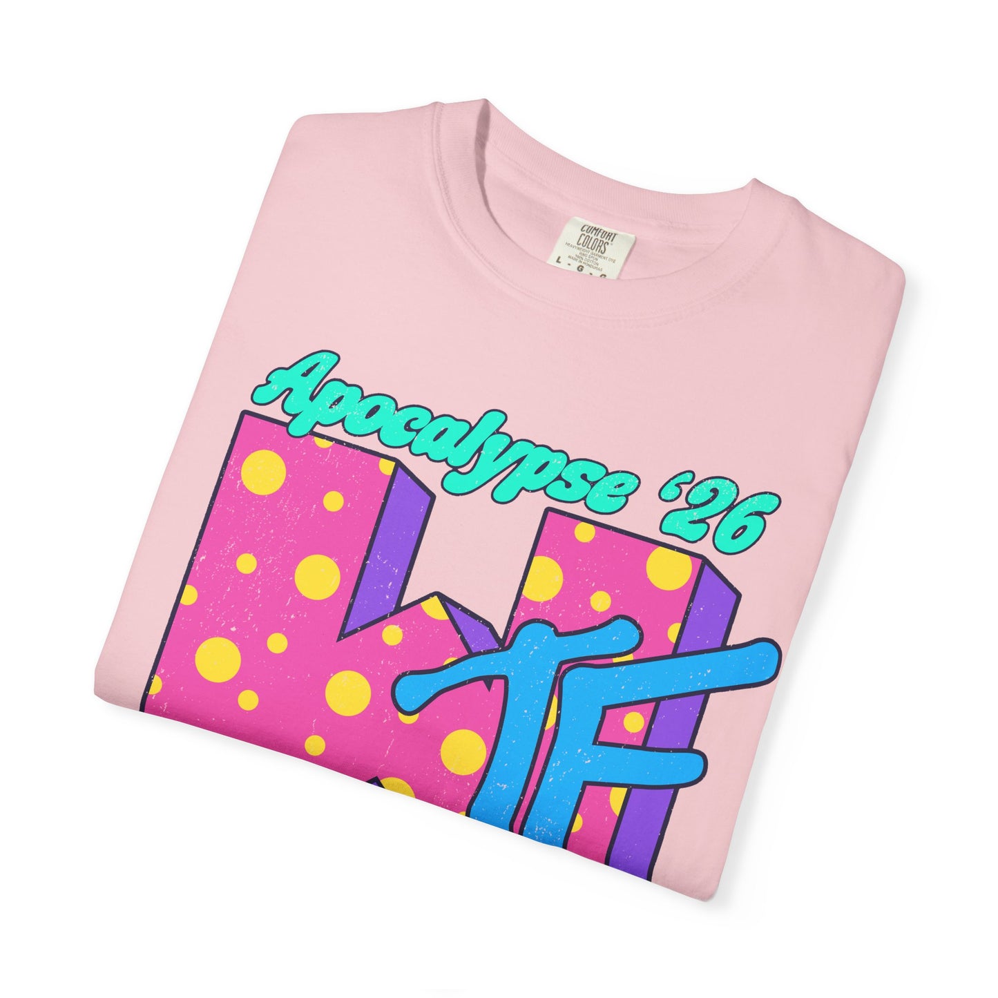 Wtf Apocalypse '26 - printed on ComfortColors Unisex Garment-Dyed T-shirt