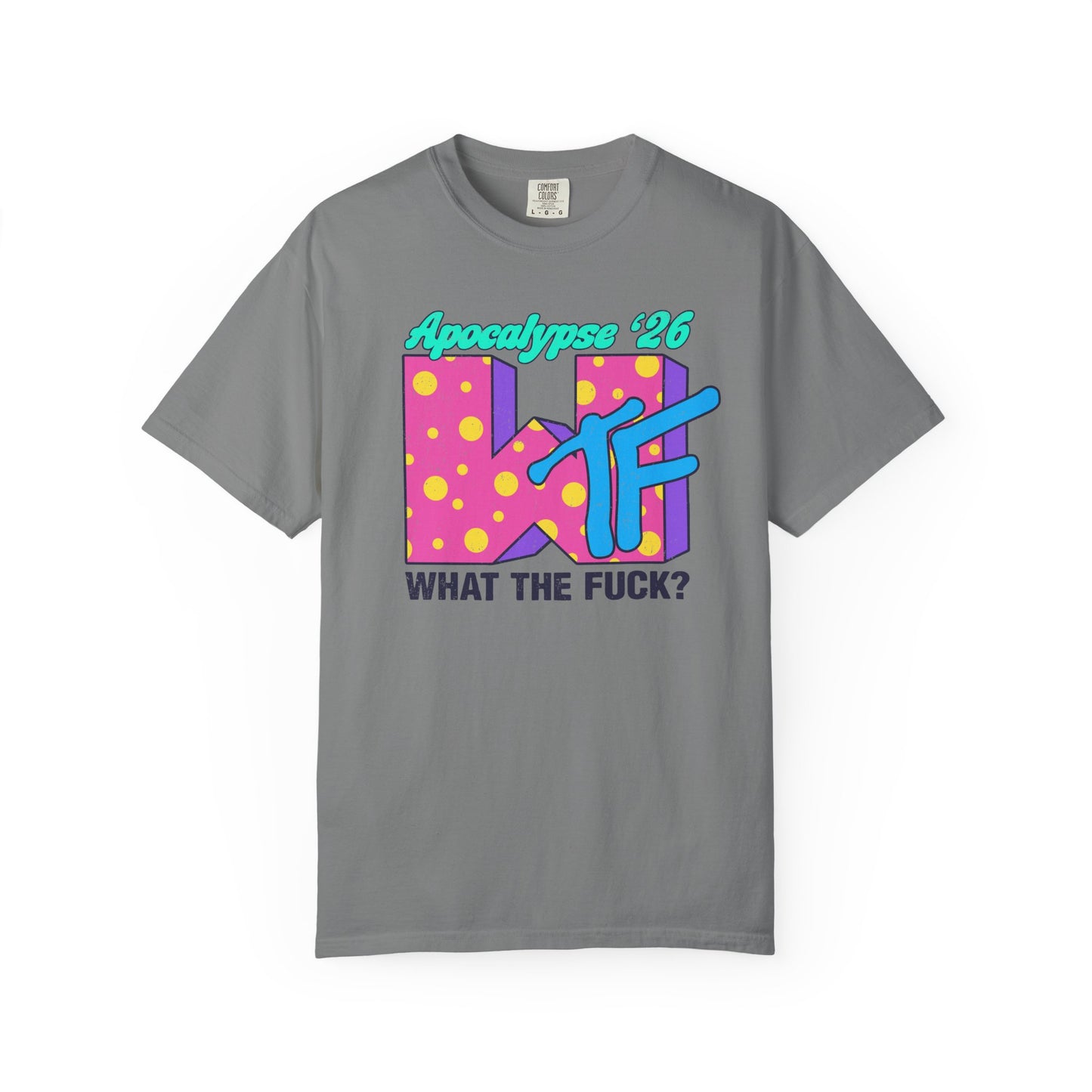 Wtf Apocalypse '26 - printed on ComfortColors Unisex Garment-Dyed T-shirt