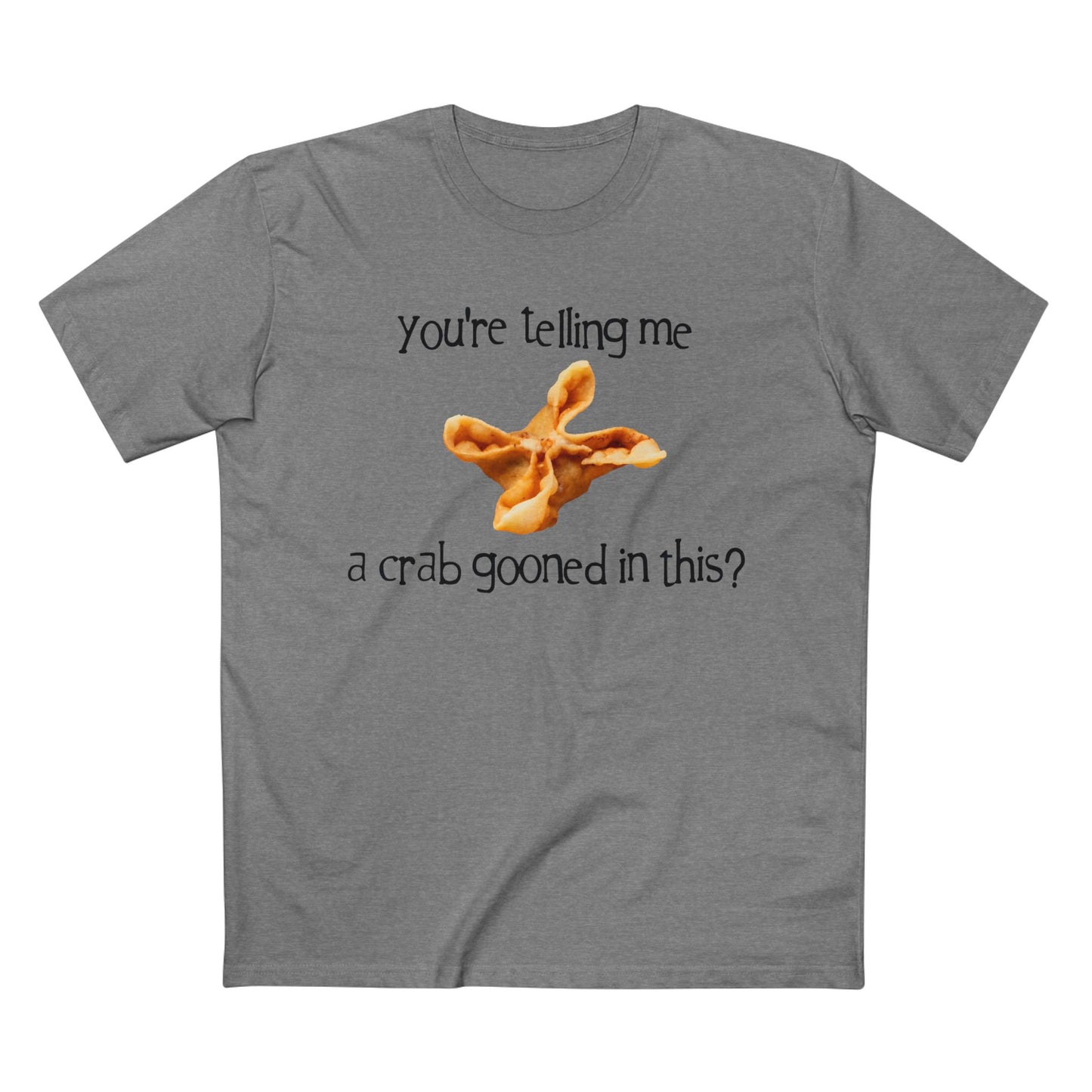 You're Telling Me a Crab Gooned in This? on ASColor Adult Staple Tee