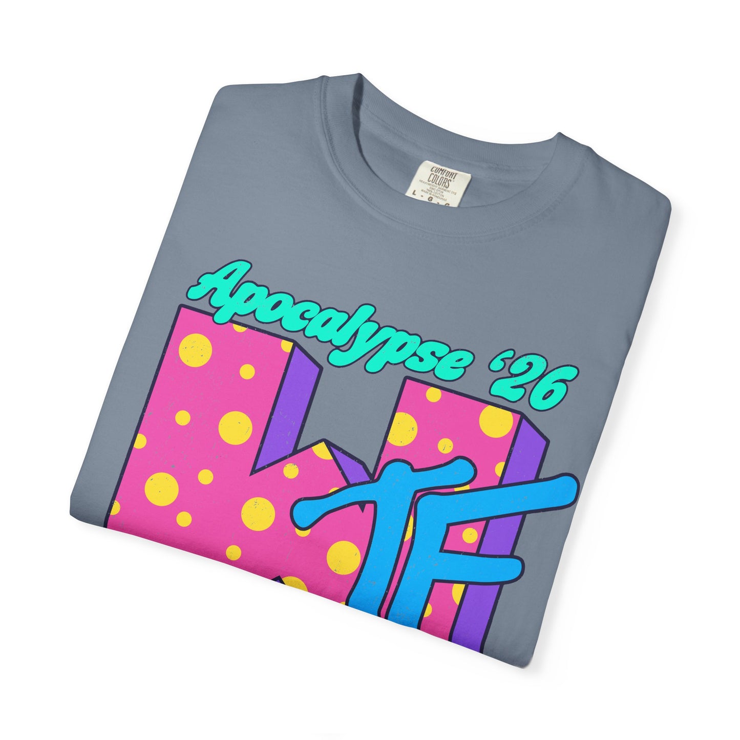 Wtf Apocalypse '26 - printed on ComfortColors Unisex Garment-Dyed T-shirt