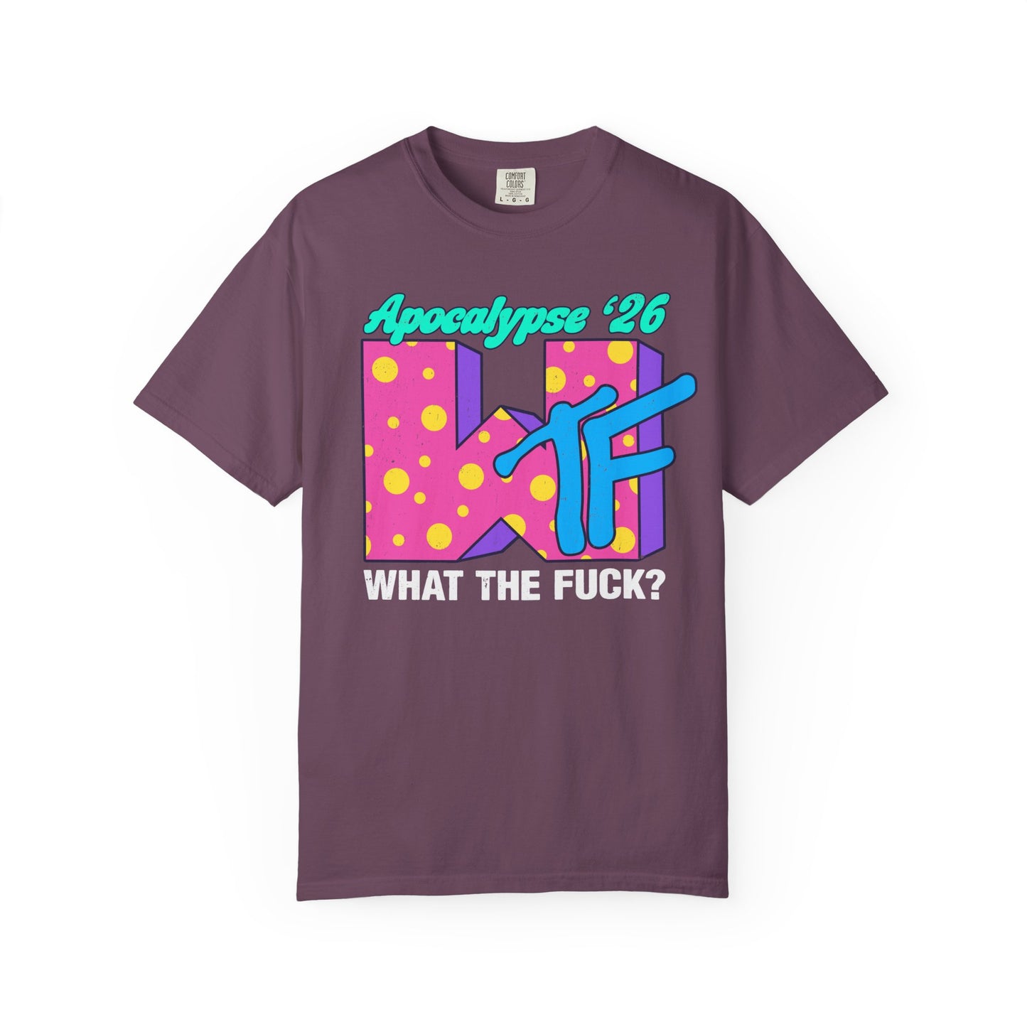 Wtf Apocalypse '26 - printed on ComfortColors Unisex Garment-Dyed T-shirt