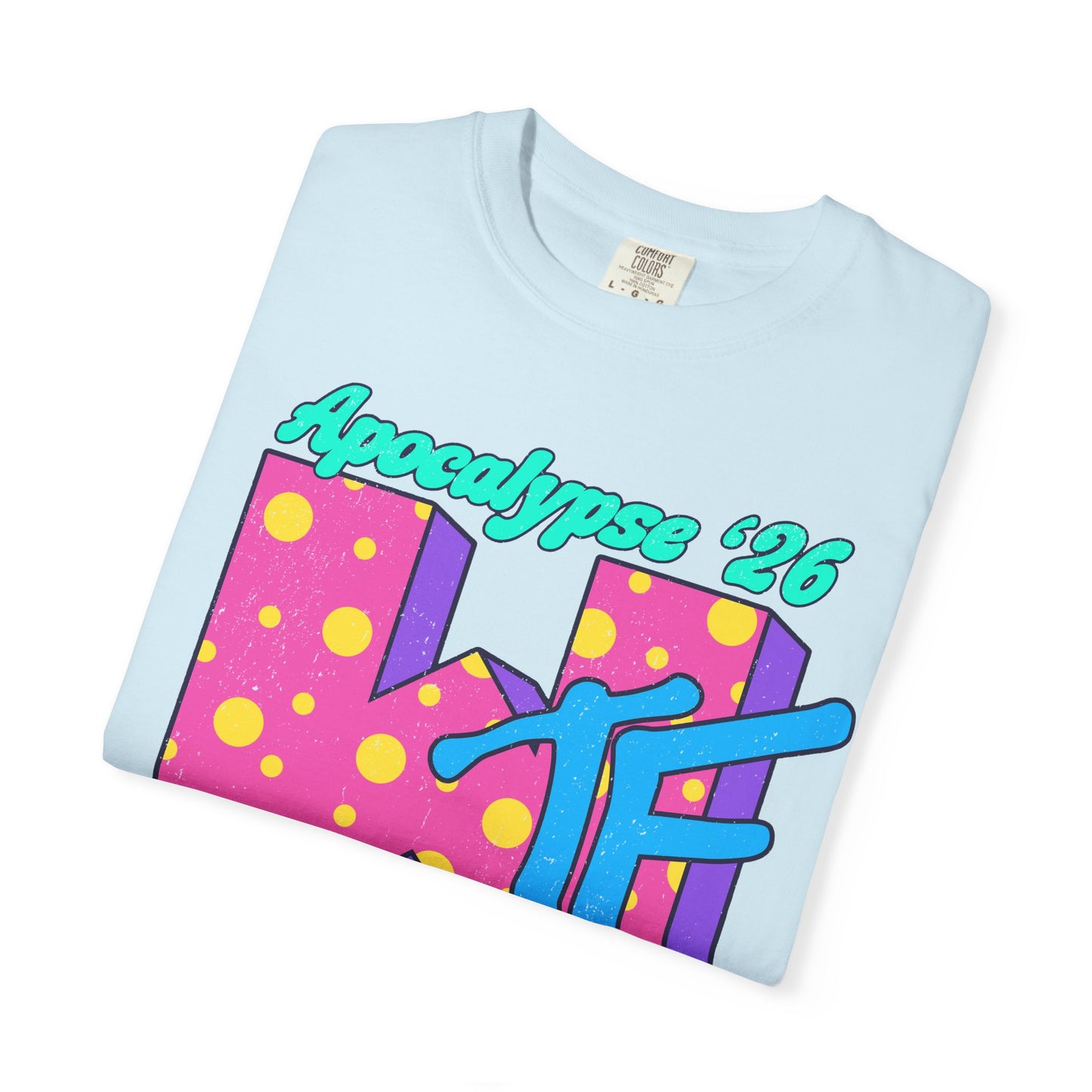 Wtf Apocalypse '26 - printed on ComfortColors Unisex Garment-Dyed T-shirt