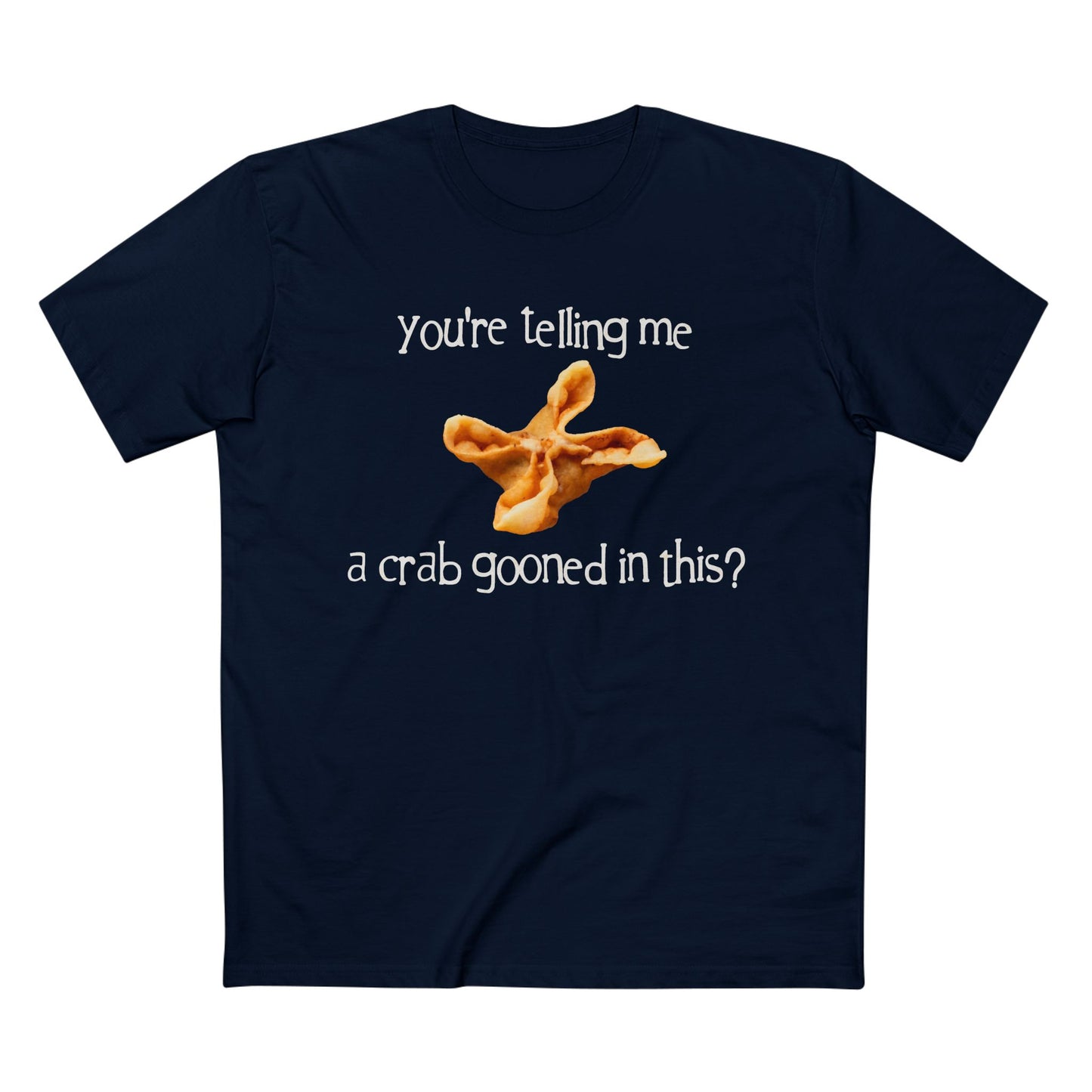 You're Telling Me a Crab Gooned in This? on ASColor Adult Staple Tee