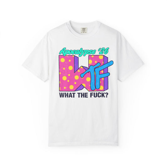Wtf Apocalypse '26 - printed on ComfortColors Unisex Garment-Dyed T-shirt