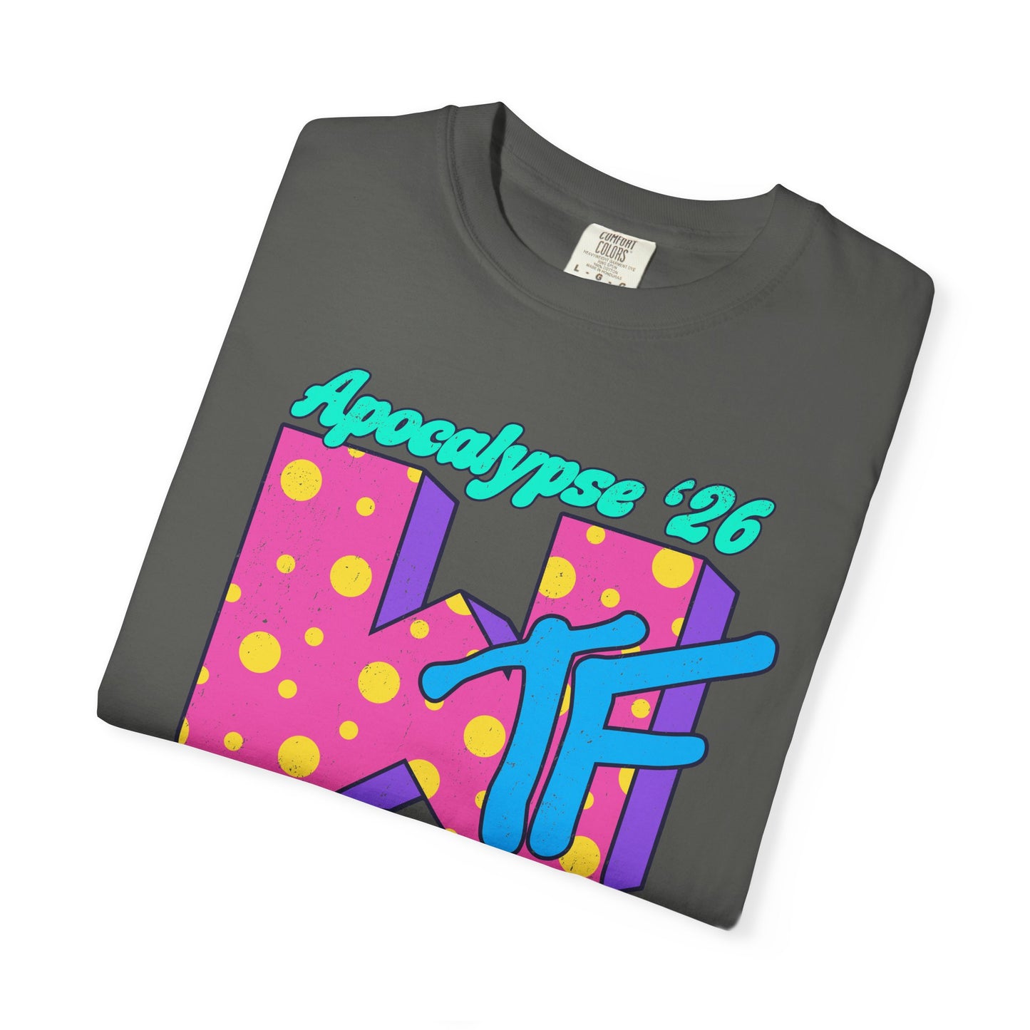 Wtf Apocalypse '26 - printed on ComfortColors Unisex Garment-Dyed T-shirt