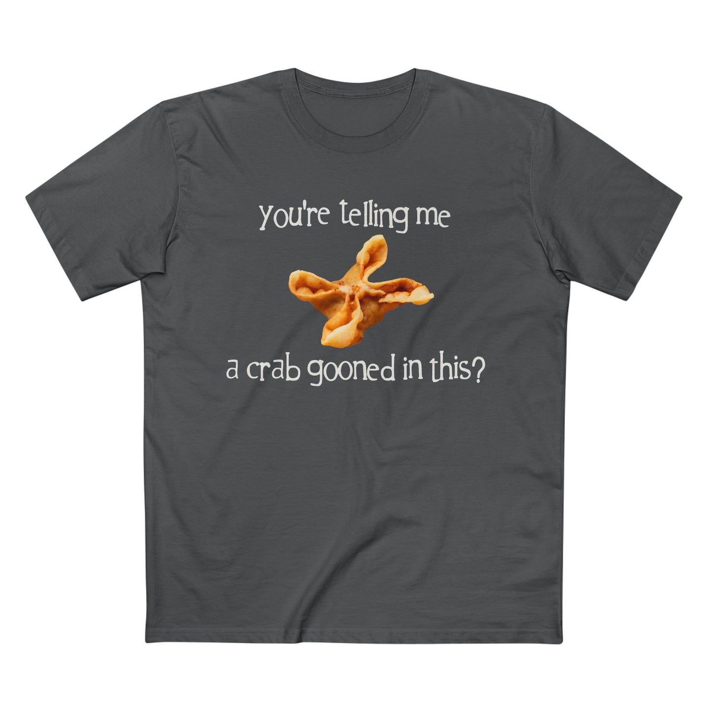 You're Telling Me a Crab Gooned in This? on ASColor Adult Staple Tee