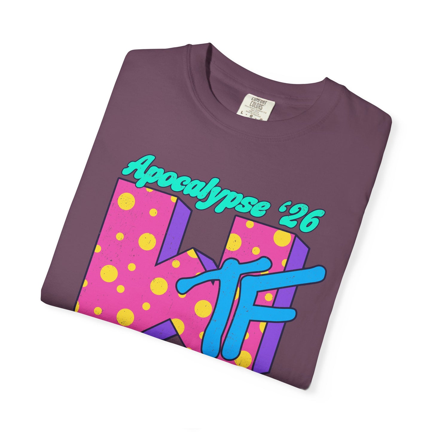 Wtf Apocalypse '26 - printed on ComfortColors Unisex Garment-Dyed T-shirt