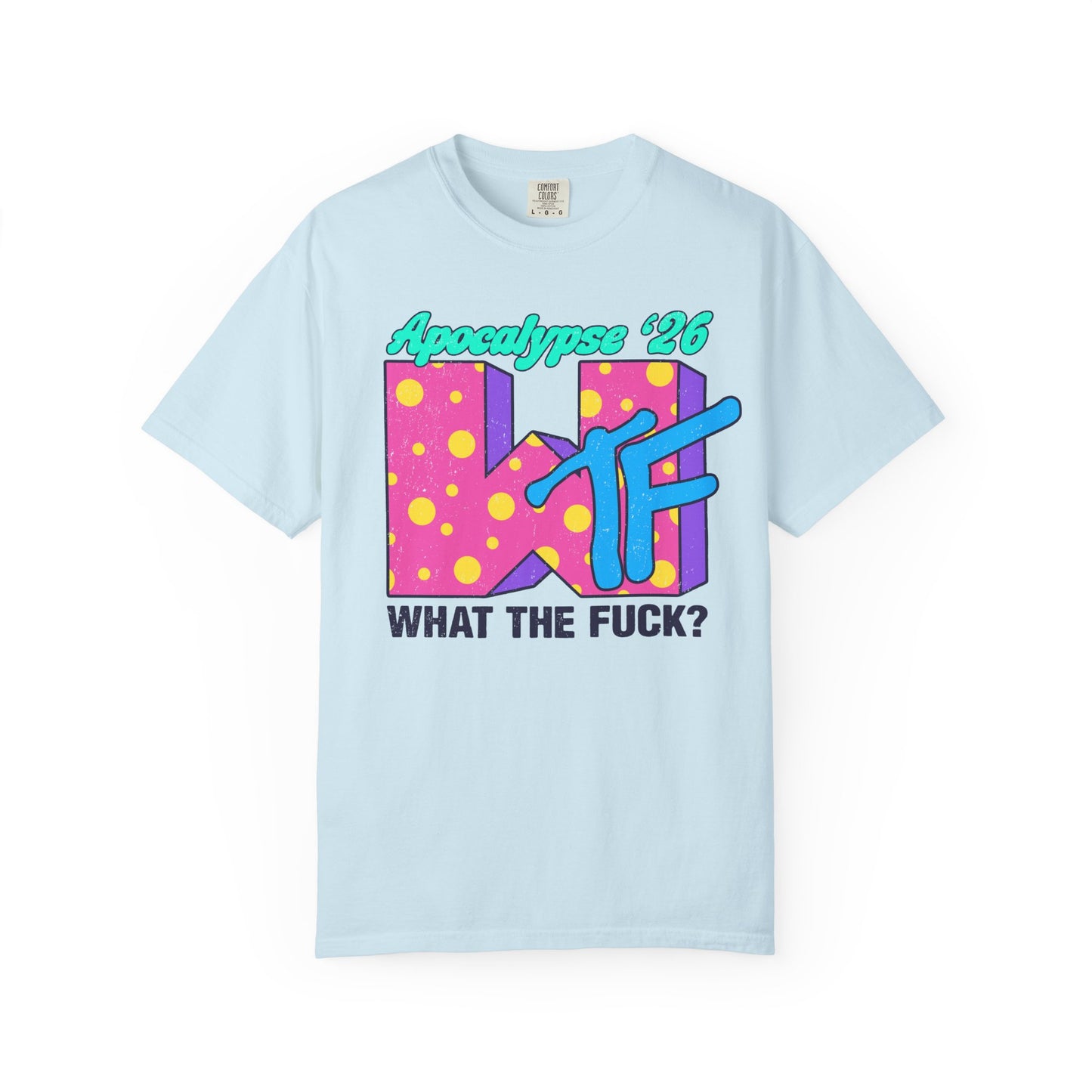 Wtf Apocalypse '26 - printed on ComfortColors Unisex Garment-Dyed T-shirt