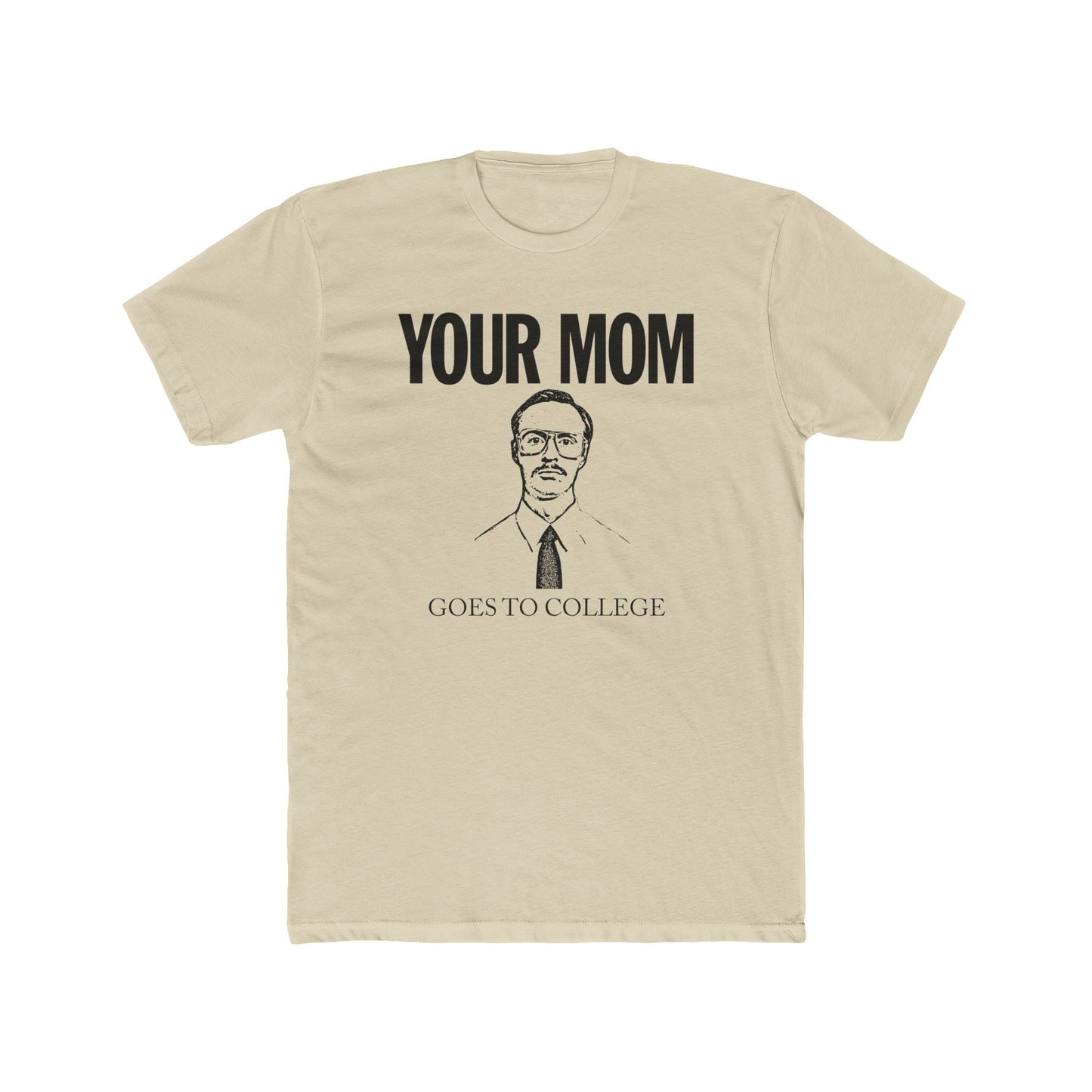 Your Mom Goes To College Classic - Printed on NextLevel Unisex Cotton Crew Tee