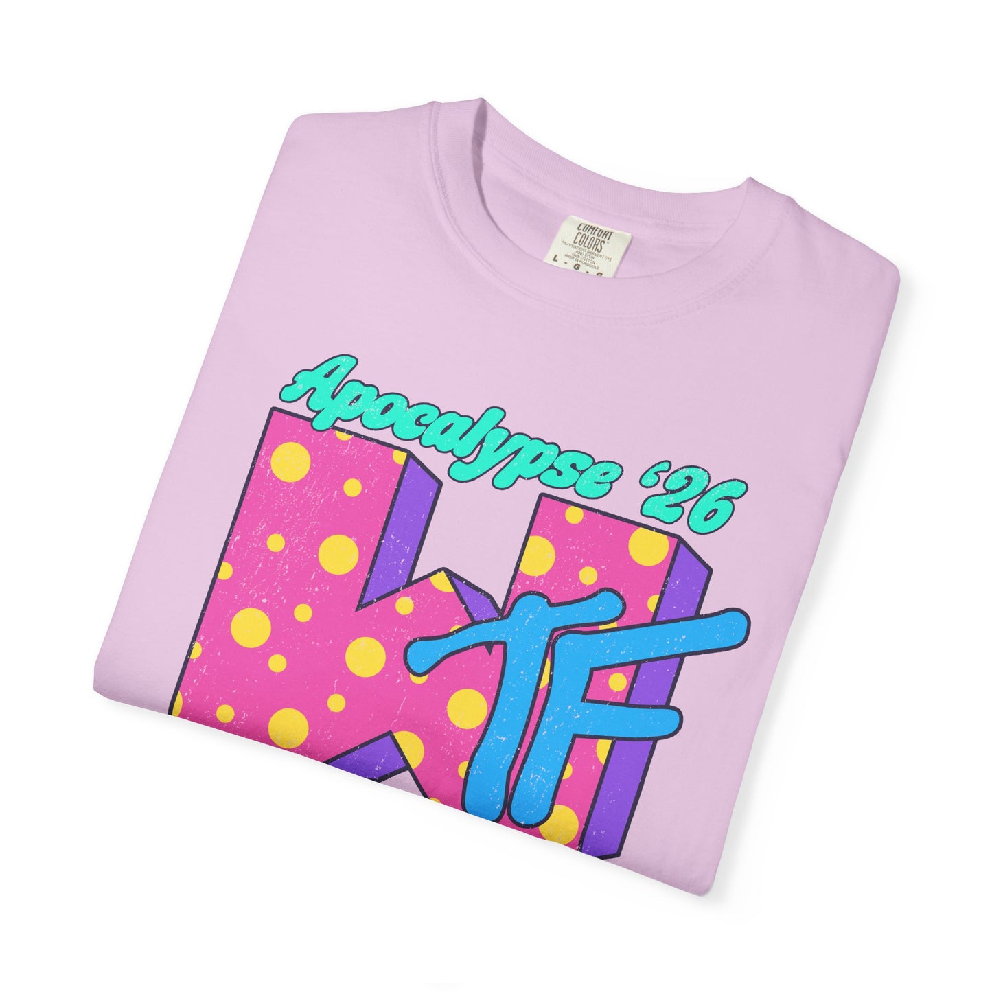 Wtf Apocalypse '26 - printed on ComfortColors Unisex Garment-Dyed T-shirt