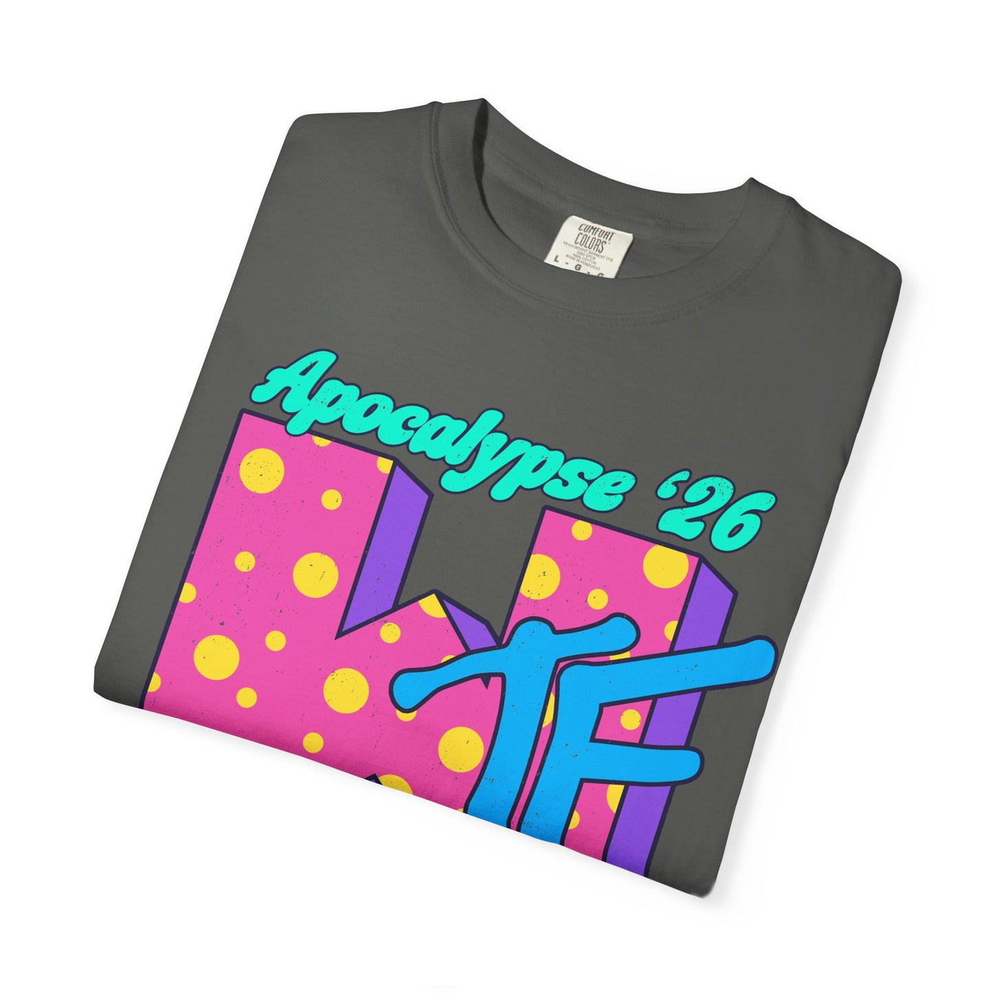 Wtf Apocalypse '26 - printed on ComfortColors Unisex Garment-Dyed T-shirt