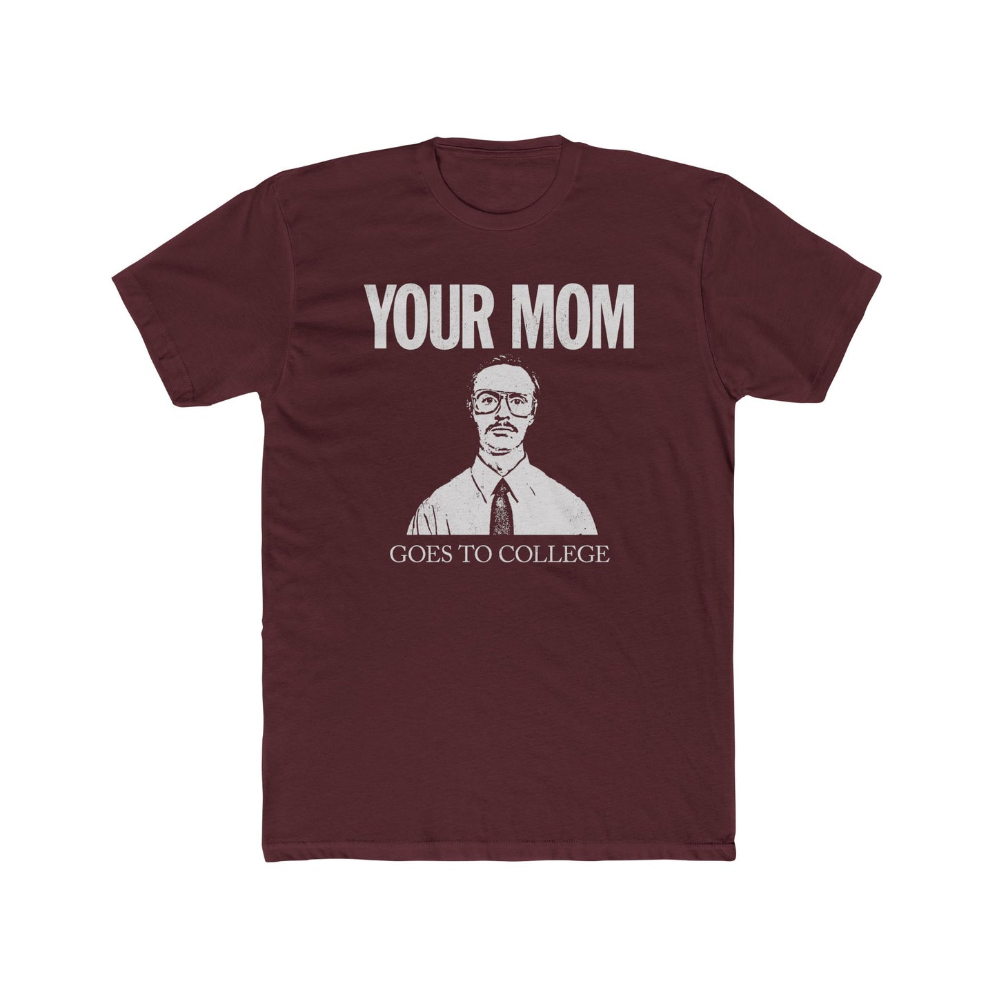 Your Mom Goes To College Classic - Printed on NextLevel Unisex Cotton Crew Tee