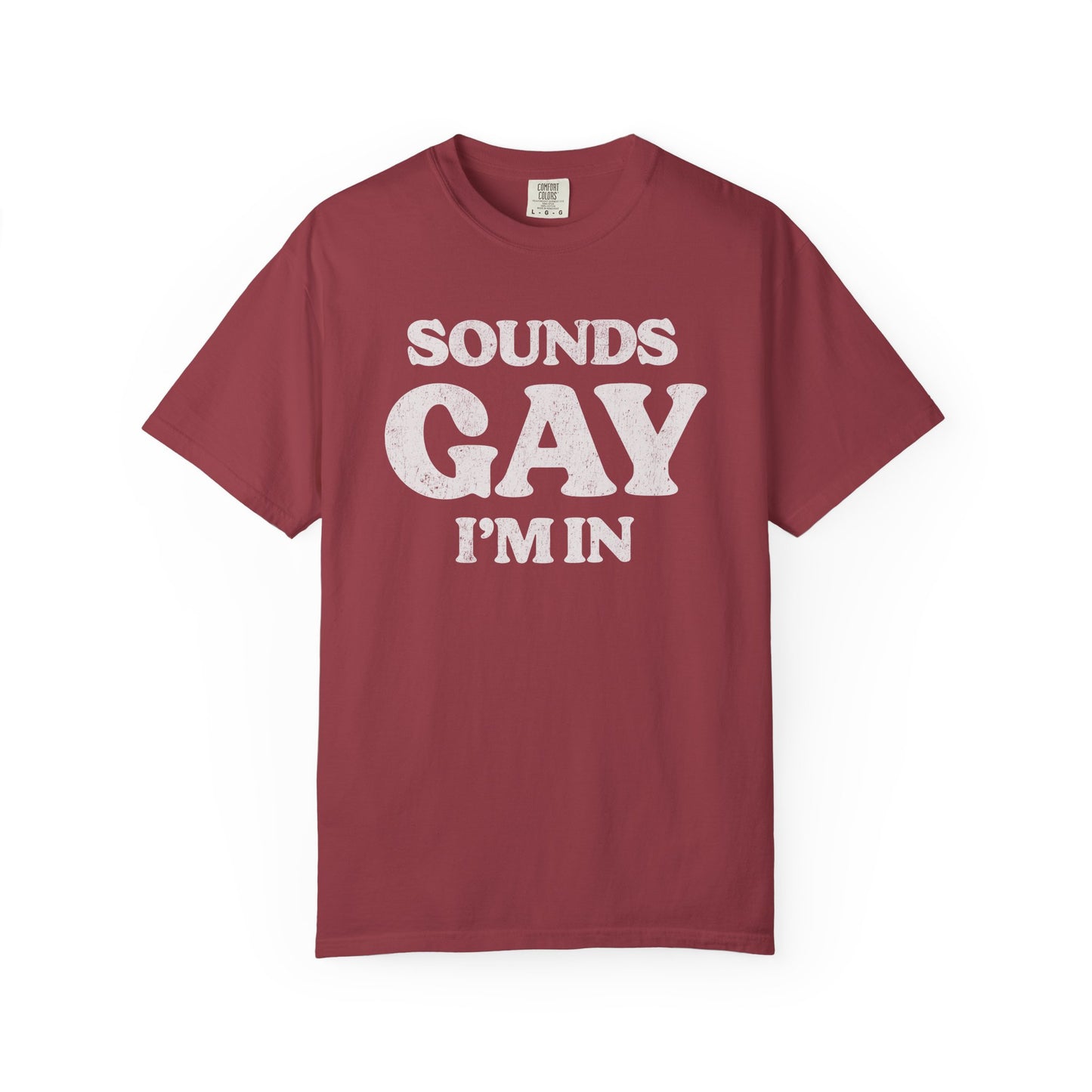 Sounds Gay, I'm In! - Printed on ComfortColors Unisex Garment-Dyed T-shirt