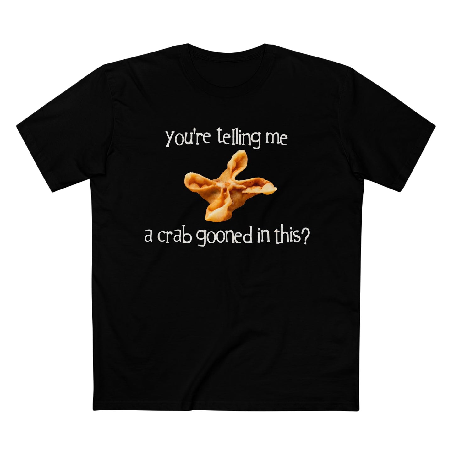 You're Telling Me a Crab Gooned in This? on ASColor Adult Staple Tee