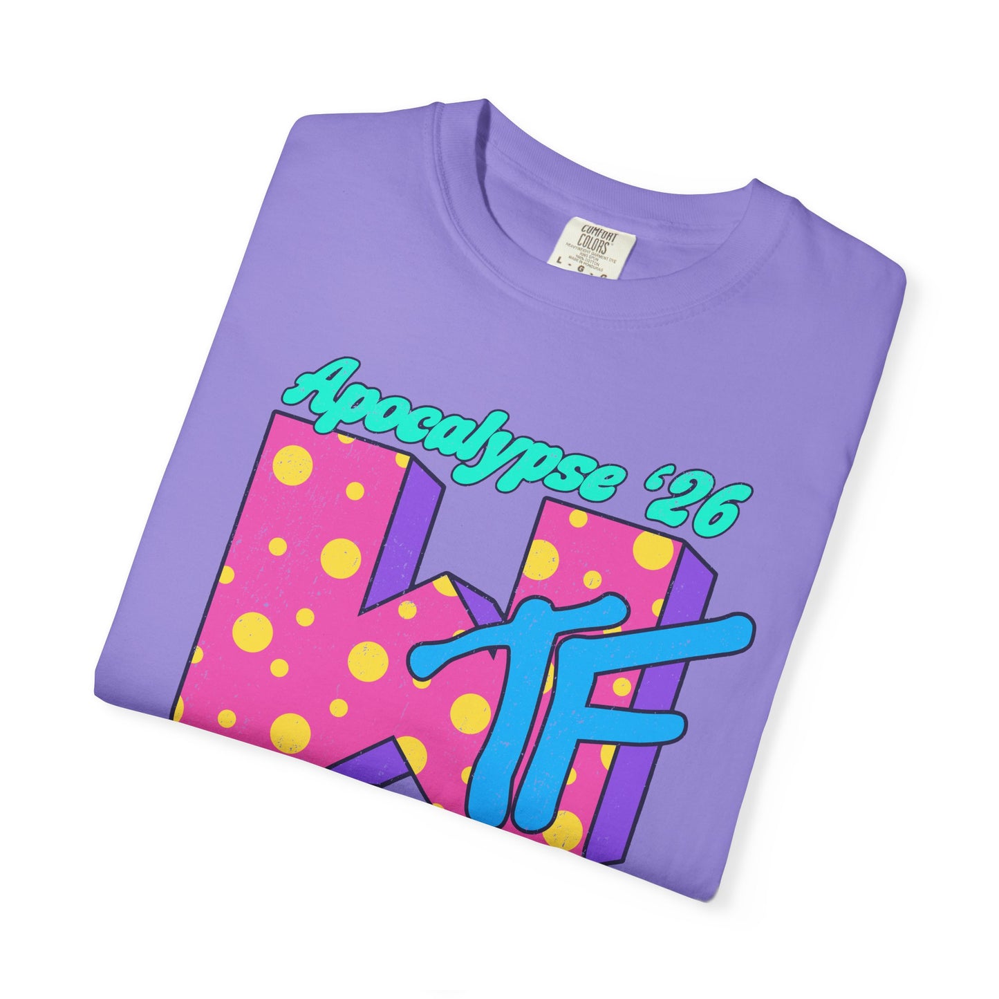 Wtf Apocalypse '26 - printed on ComfortColors Unisex Garment-Dyed T-shirt