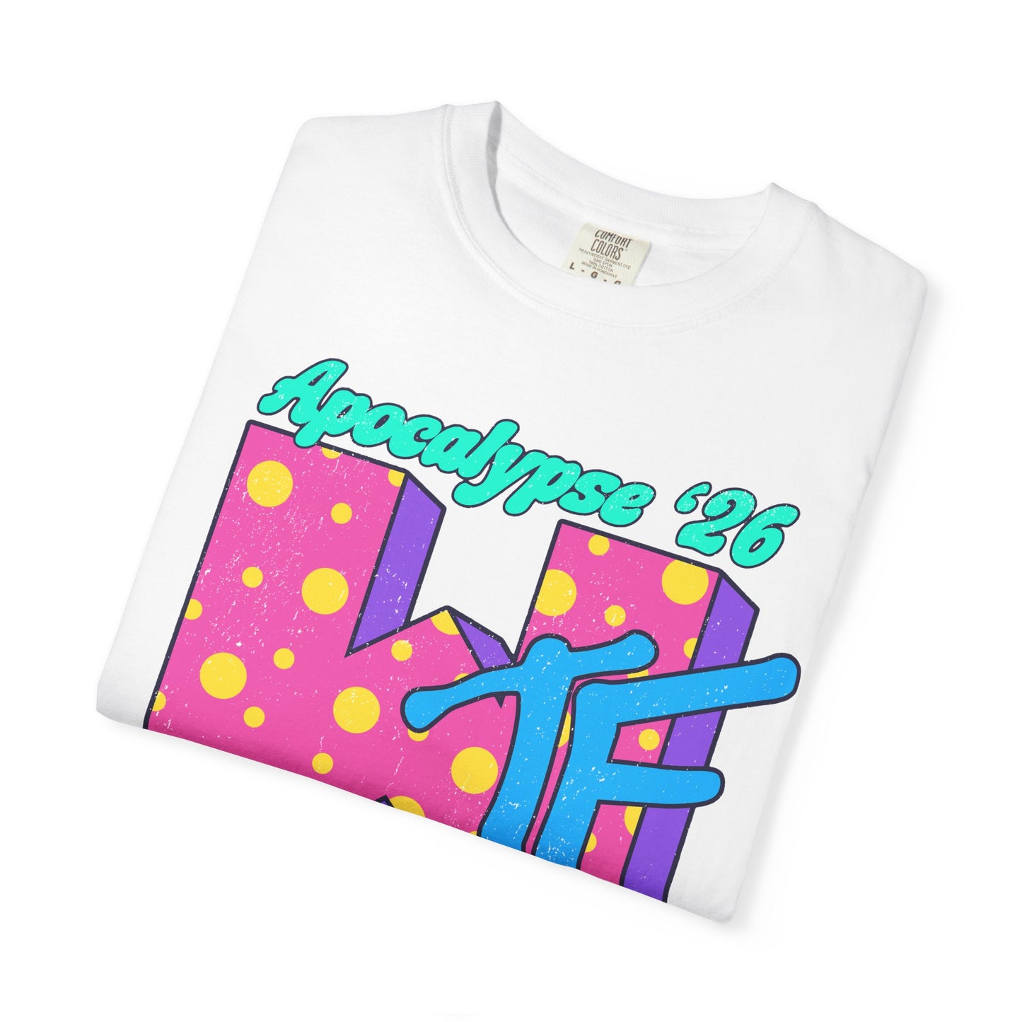 Wtf Apocalypse '26 - printed on ComfortColors Unisex Garment-Dyed T-shirt