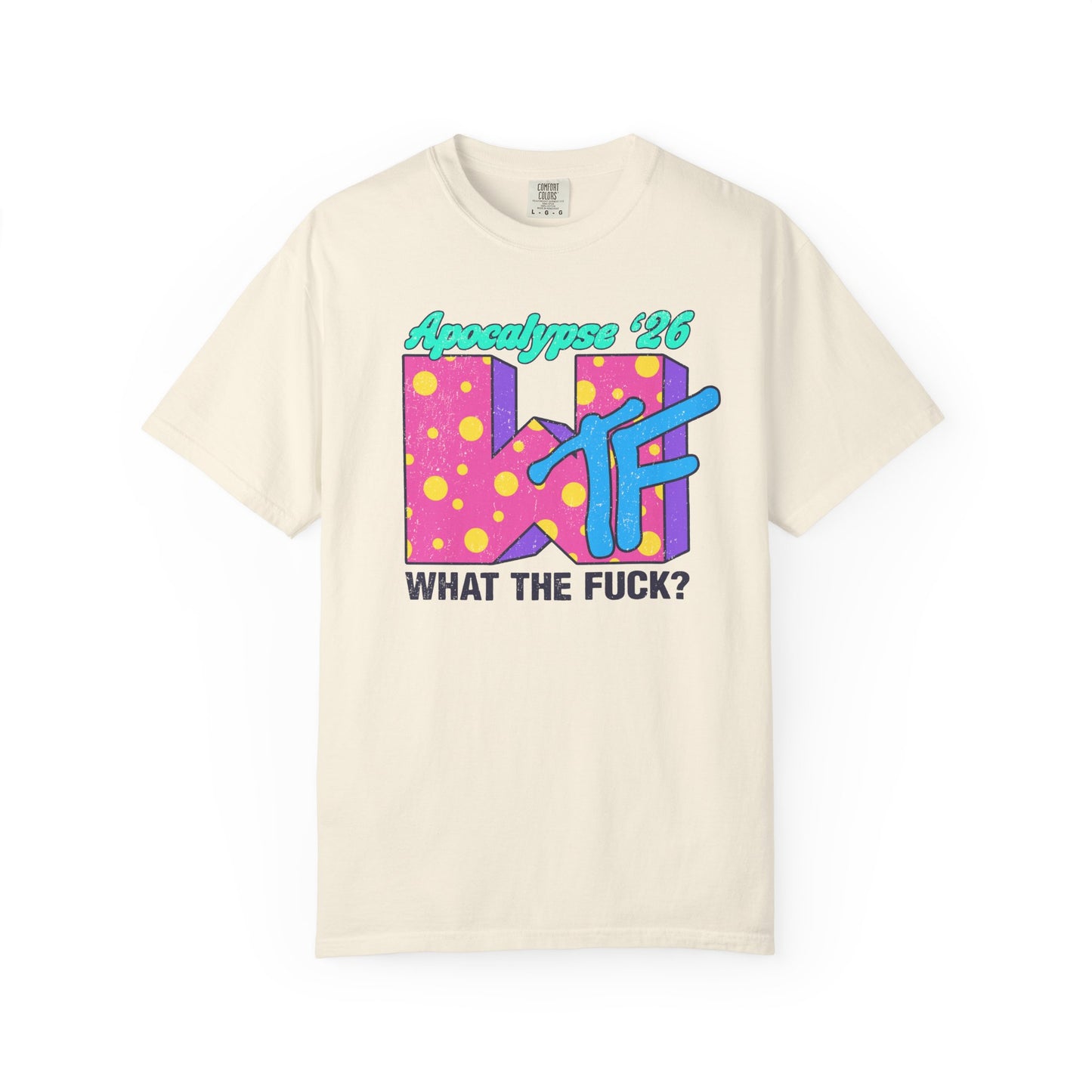 Wtf Apocalypse '26 - printed on ComfortColors Unisex Garment-Dyed T-shirt