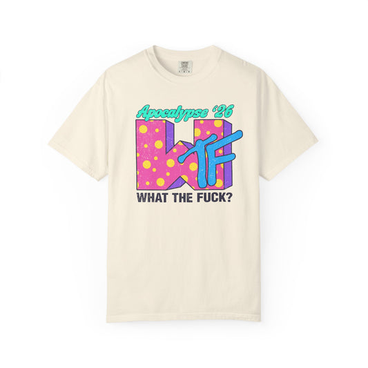 Wtf Apocalypse '26 - printed on ComfortColors Unisex Garment-Dyed T-shirt