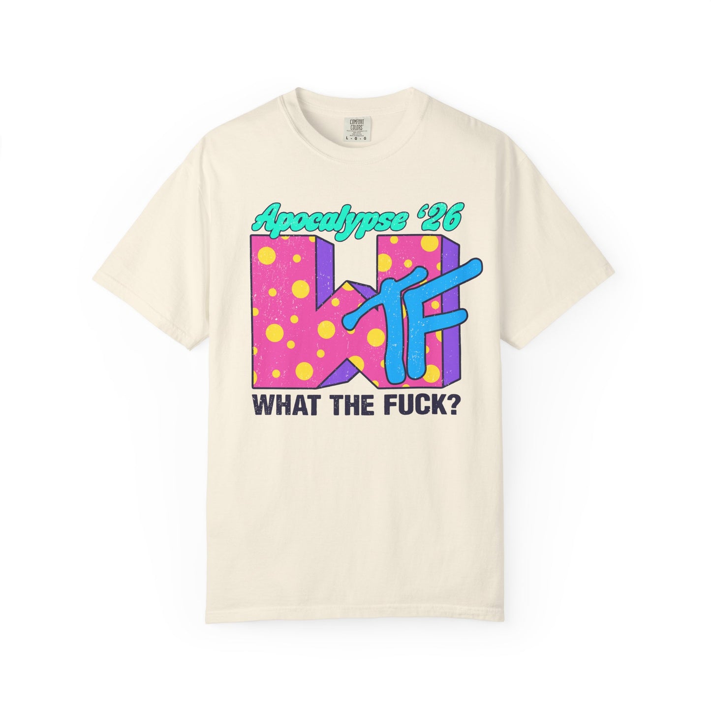 Wtf Apocalypse '26 - printed on ComfortColors Unisex Garment-Dyed T-shirt